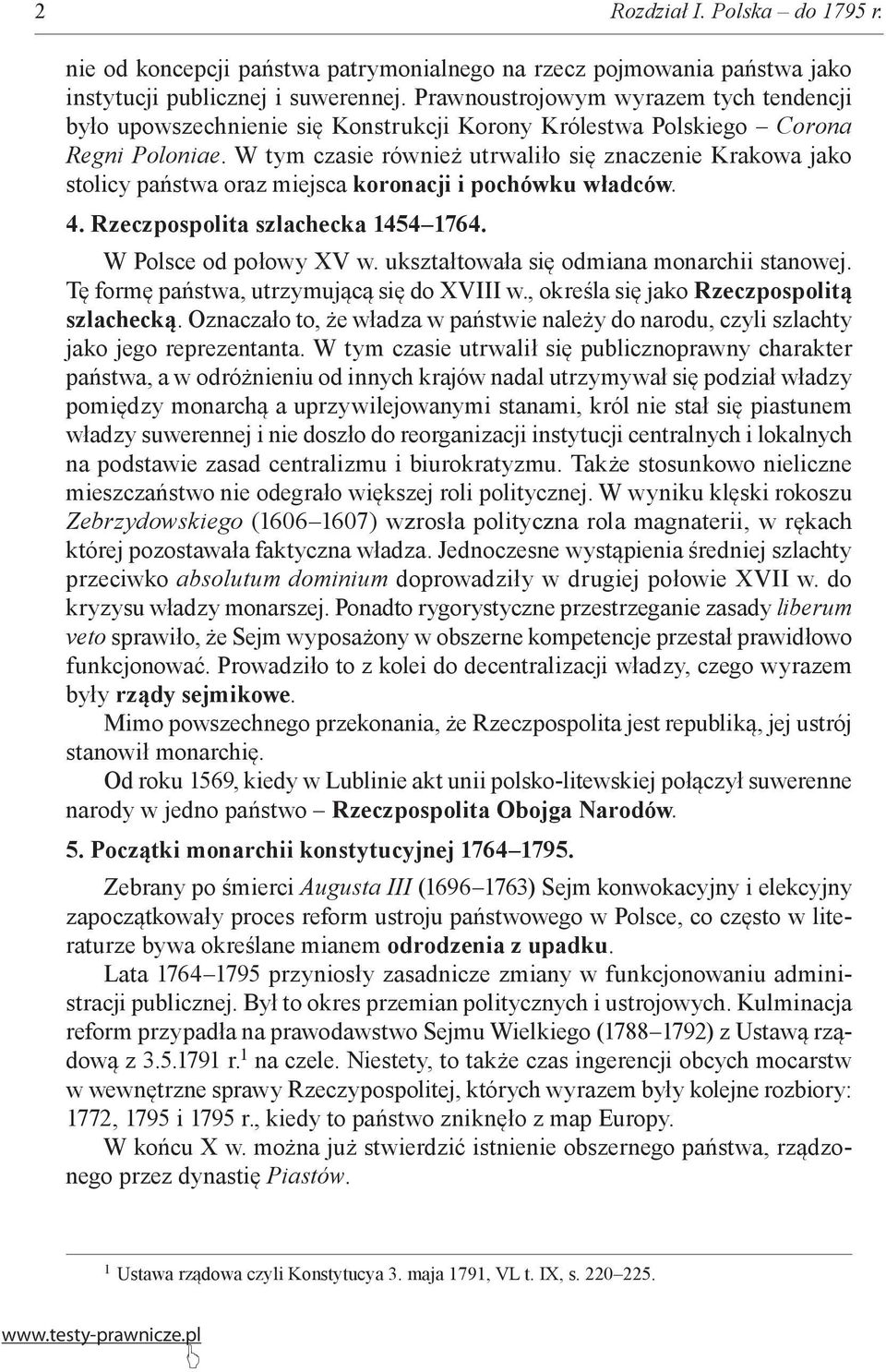 W tym czasie również utrwaliło się znaczenie Krakowa jako stolicy państwa oraz miejsca koronacji i pochówku władców. 4. Rzeczpospolita szlachecka 1454 1764. W Polsce od połowy XV w.