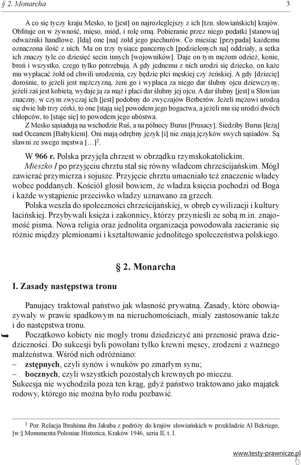 Ma on trzy tysiące pancernych [podzielonych na] oddziały, a setka ich znaczy tyle co dziesięć secin innych [wojowników]. Daje on tym mężom odzież, konie, broń i wszystko, czego tylko potrzebują.