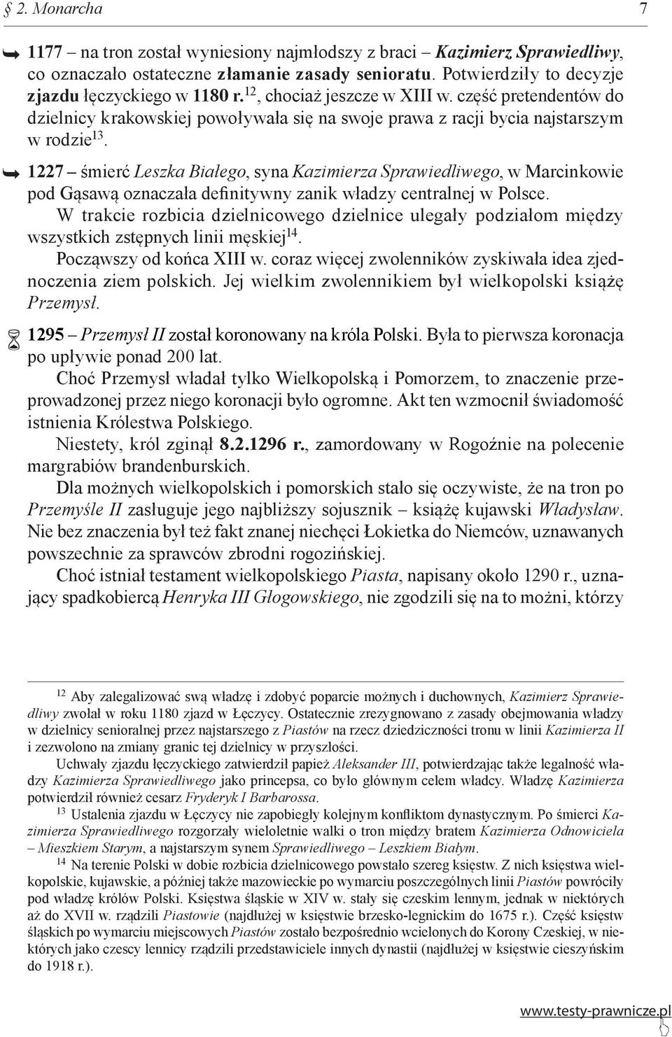 1227 śmierć Leszka Białego, syna Kazimierza Sprawiedliwego, w Marcinkowie pod Gąsawą oznaczała definitywny zanik władzy centralnej w Polsce.