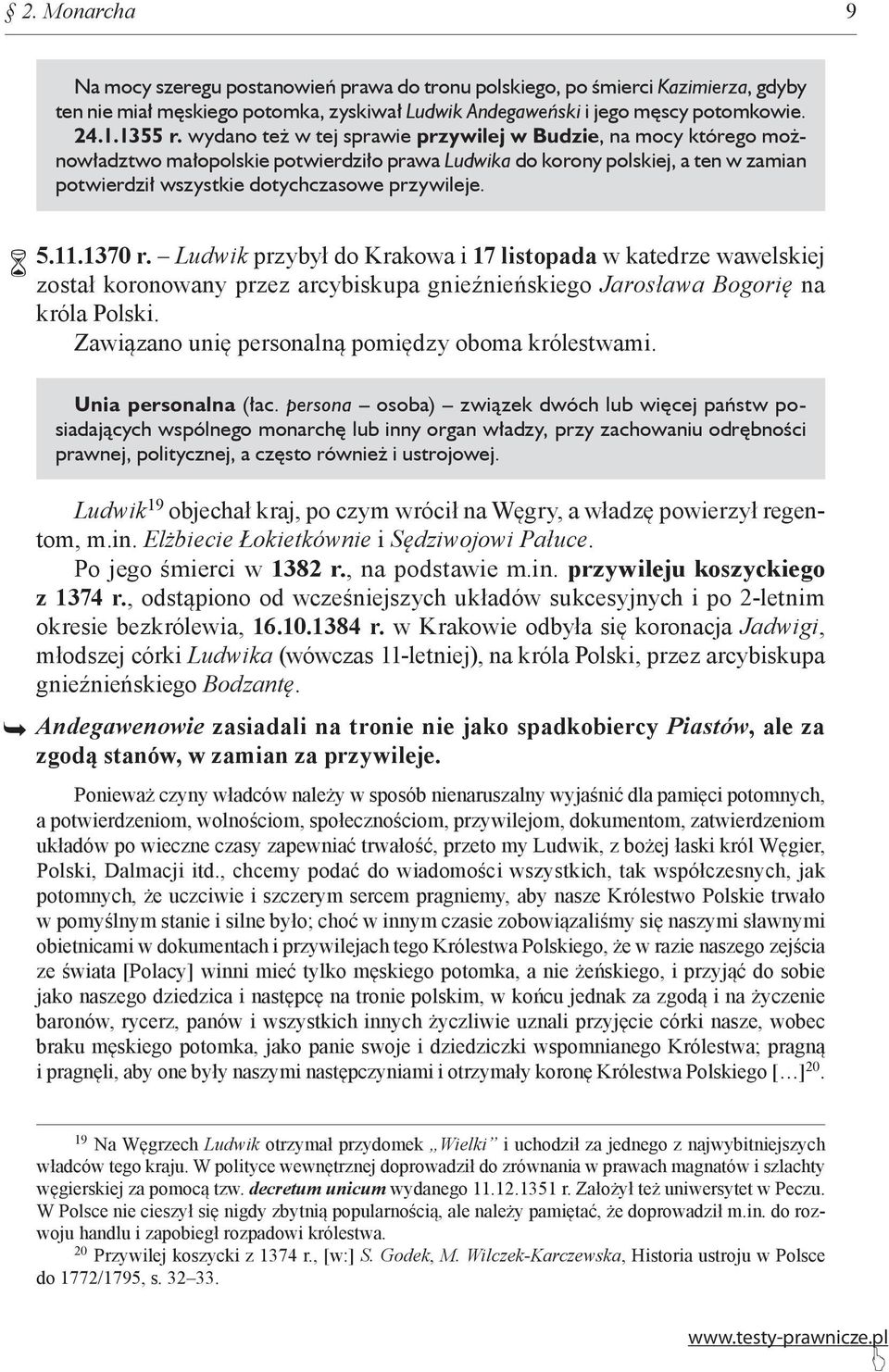 11.1370 r. Ludwik przybył do Krakowa i 17 listopada w katedrze wawelskiej został koronowany przez arcybiskupa gnieźnieńskiego Jarosława Bogorię na króla Polski.