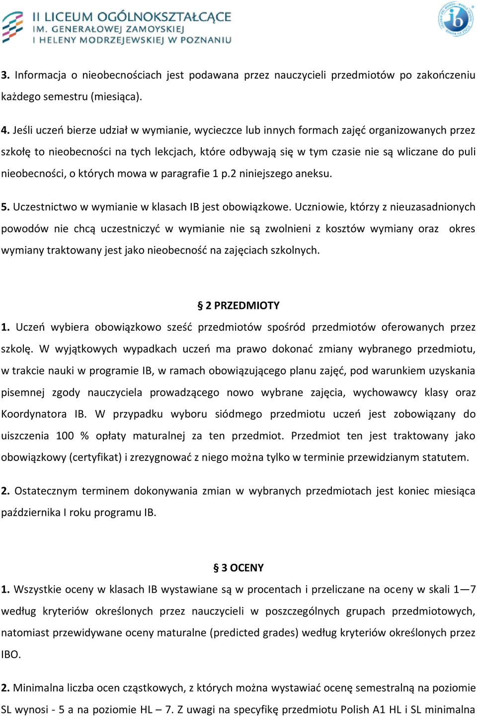 nieobecności, o których mowa w paragrafie 1 p.2 niniejszego aneksu. 5. Uczestnictwo w wymianie w klasach IB jest obowiązkowe.