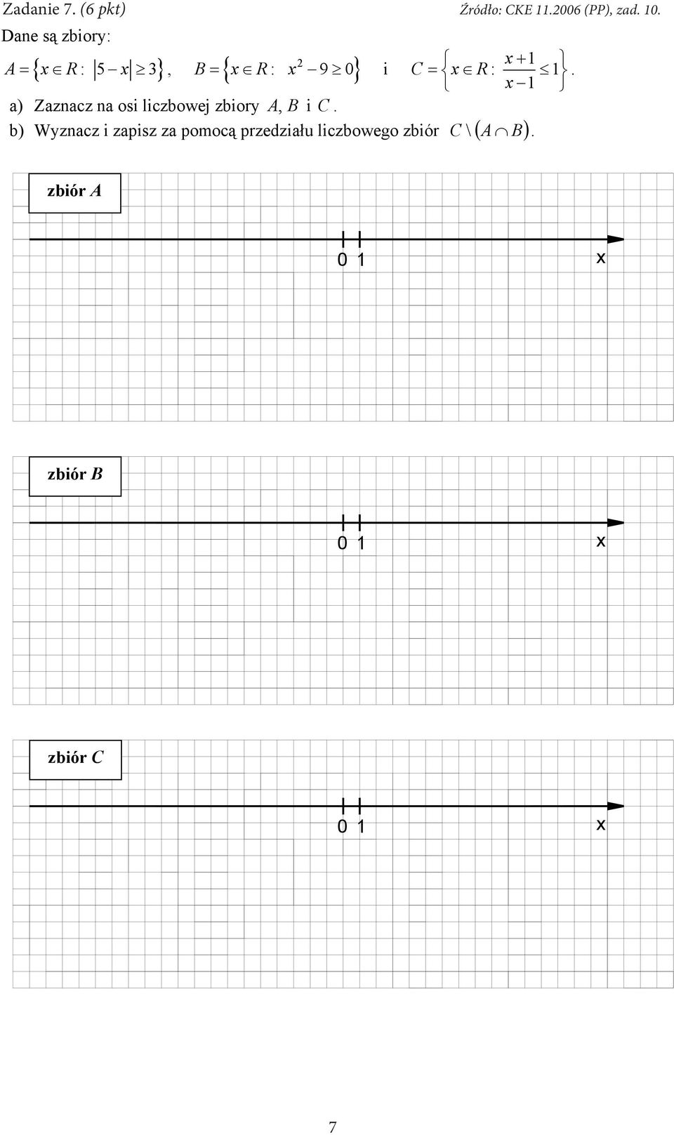 a) Zaznacz na osi liczbowej zbiory A, B i C. C \ A B.