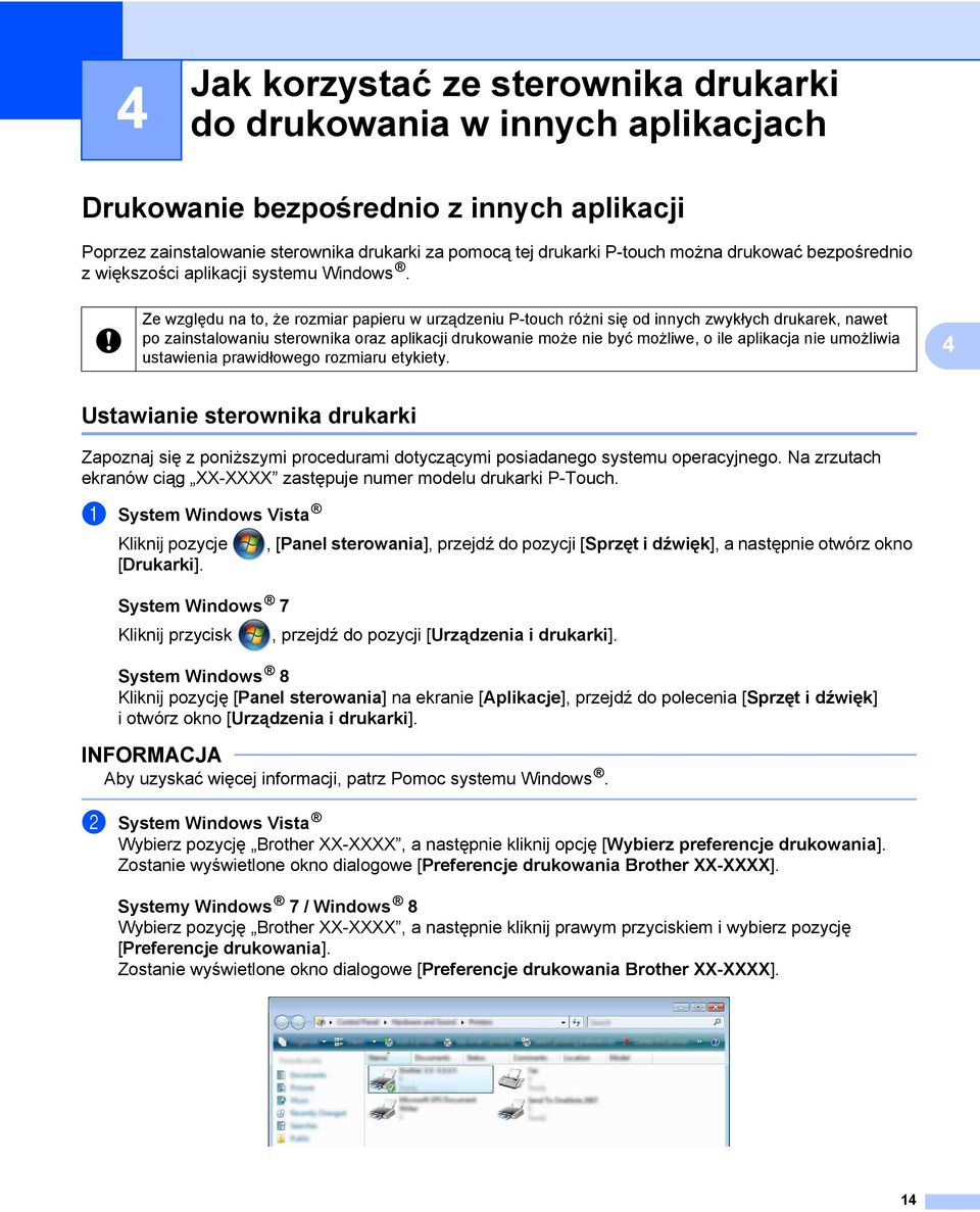 Ze względu na to, że rozmiar papieru w urządzeniu P-touch różni się od innych zwykłych drukarek, nawet po zainstalowaniu sterownika oraz aplikacji drukowanie może nie być możliwe, o ile aplikacja nie