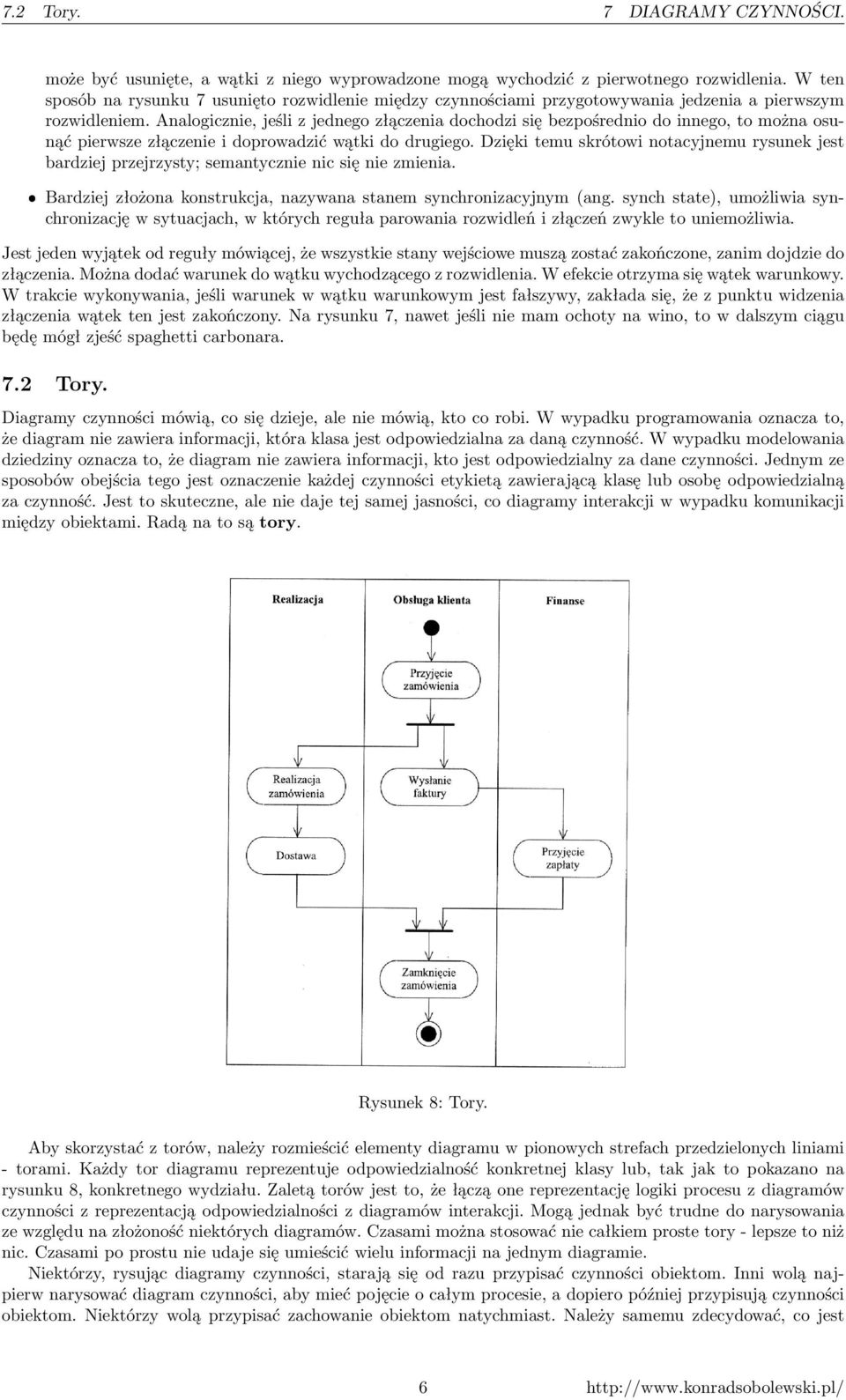 Analogicznie, jeśli z jednego złączenia dochodzi się bezpośrednio do innego, to można osunąć pierwsze złączenie i doprowadzić wątki do drugiego.