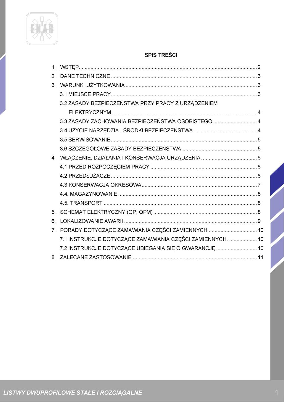 WŁĄCZENIE, DZIAŁANIA I KONSERWACJA URZĄDZENIA....6 4.1 PRZED ROZPOCZĘCIEM PRACY...6 4.2 PRZEDŁUŻACZE...6 4.3 KONSERWACJA OKRESOWA...7 4.4. MAGAZYNOWANIE...8 4.5. TRANSPORT...8 5.