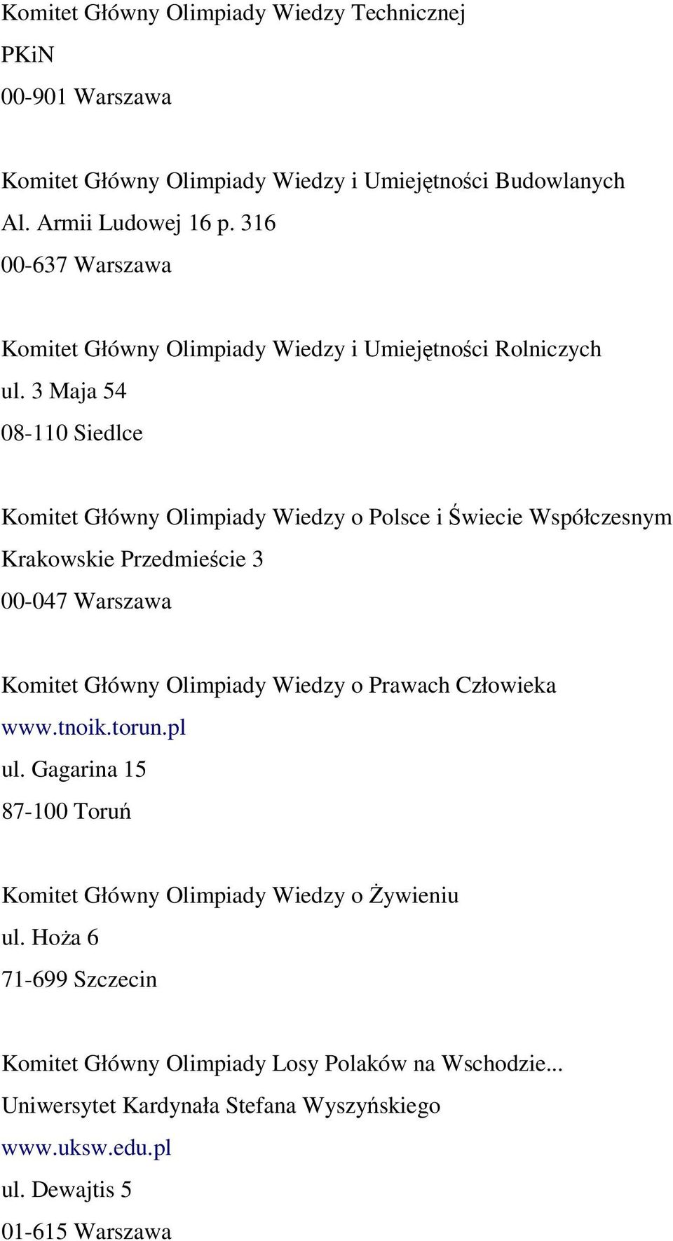 3 Maja 54 08-110 Siedlce Komitet Główny Olimpiady Wiedzy o Polsce i Świecie Współczesnym Krakowskie Przedmieście 3 00-047 Warszawa Komitet Główny Olimpiady Wiedzy o