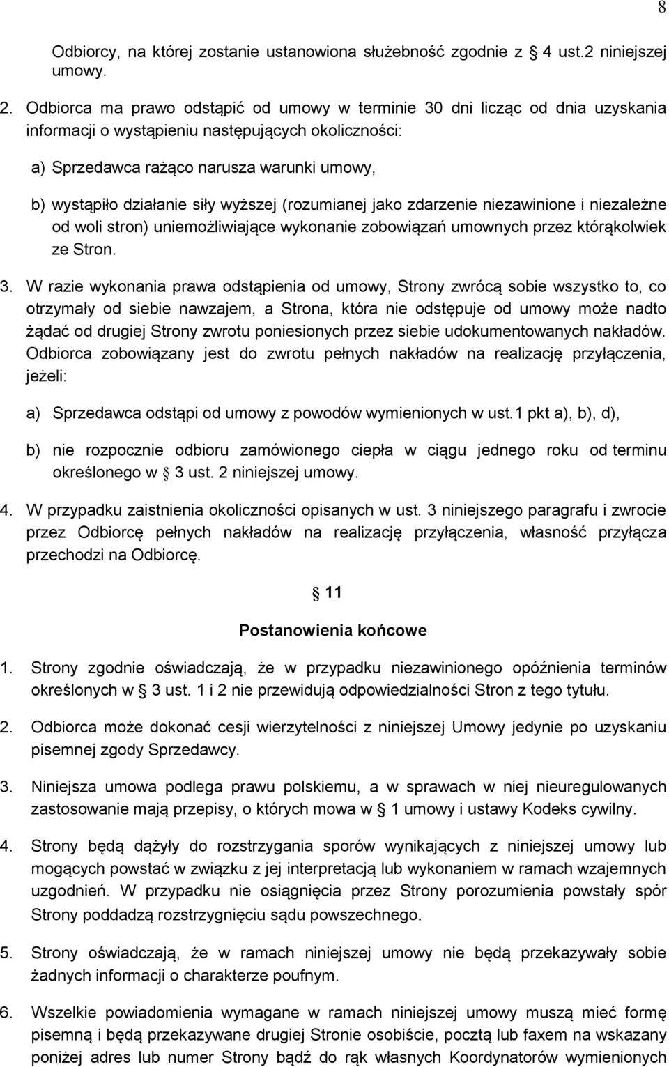 siły wyższej (rozumianej jako zdarzenie niezawinione i niezależne od woli stron) uniemożliwiające wykonanie zobowiązań umownych przez którąkolwiek ze Stron. 3.