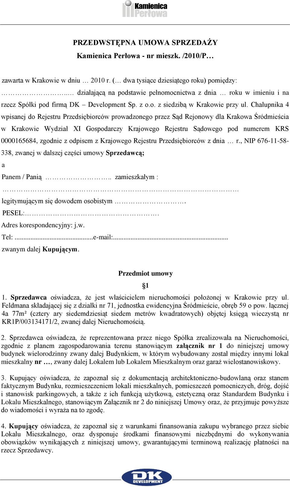 Chałupnika 4 wpisanej do Rejestru Przedsiębiorców prowadzonego przez Sąd Rejonowy dla Krakowa Śródmieścia w Krakowie Wydział XI Gospodarczy Krajowego Rejestru Sądowego pod numerem KRS 0000165684,