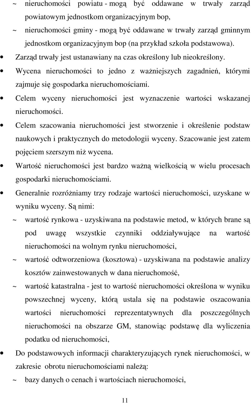 Wycena nieruchomości to jedno z waŝniejszych zagadnień, którymi zajmuje się gospodarka nieruchomościami. Celem wyceny nieruchomości jest wyznaczenie wartości wskazanej nieruchomości.