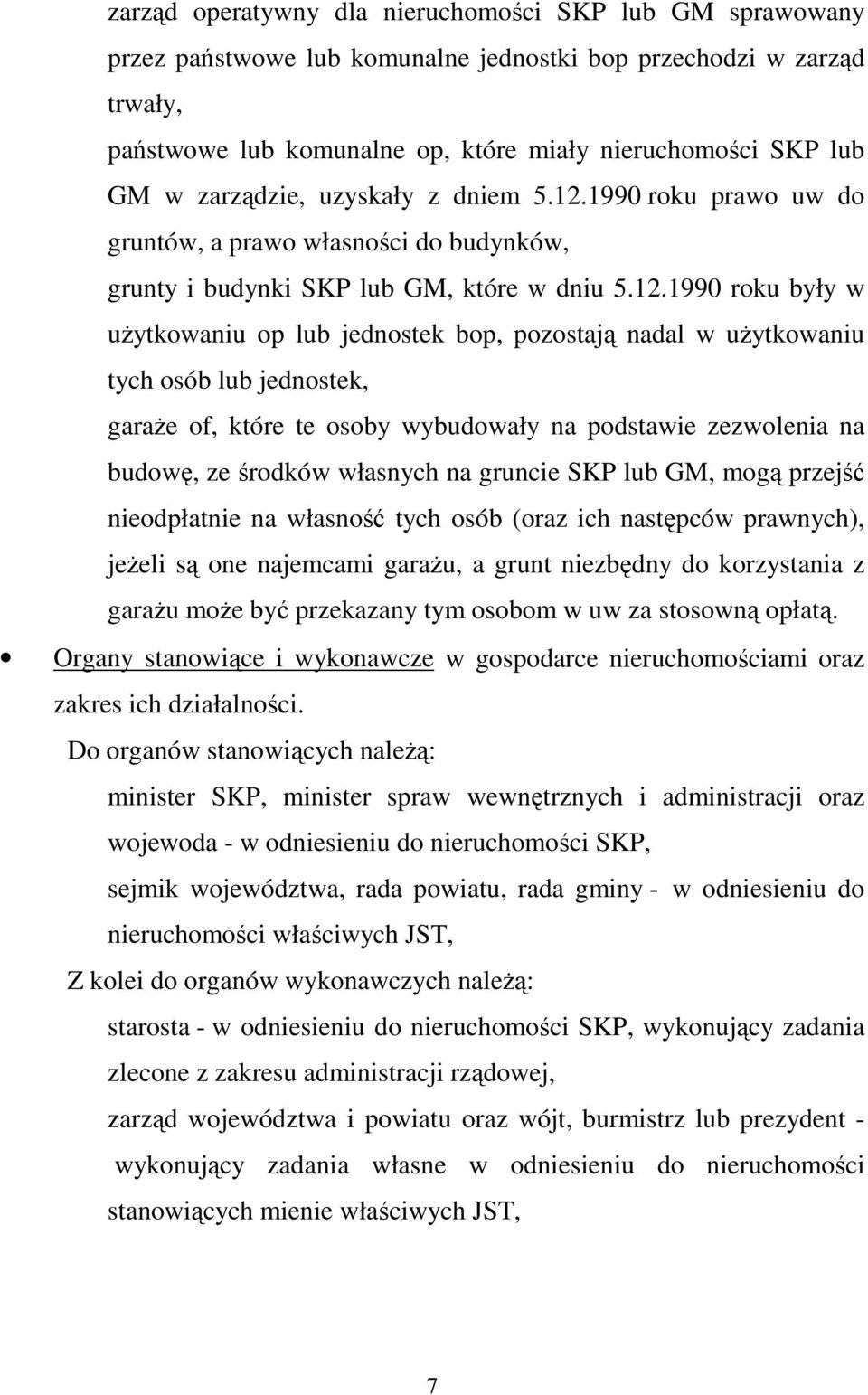 1990 roku prawo uw do gruntów, a prawo własności do budynków, grunty i budynki SKP lub GM, które w dniu 5.12.