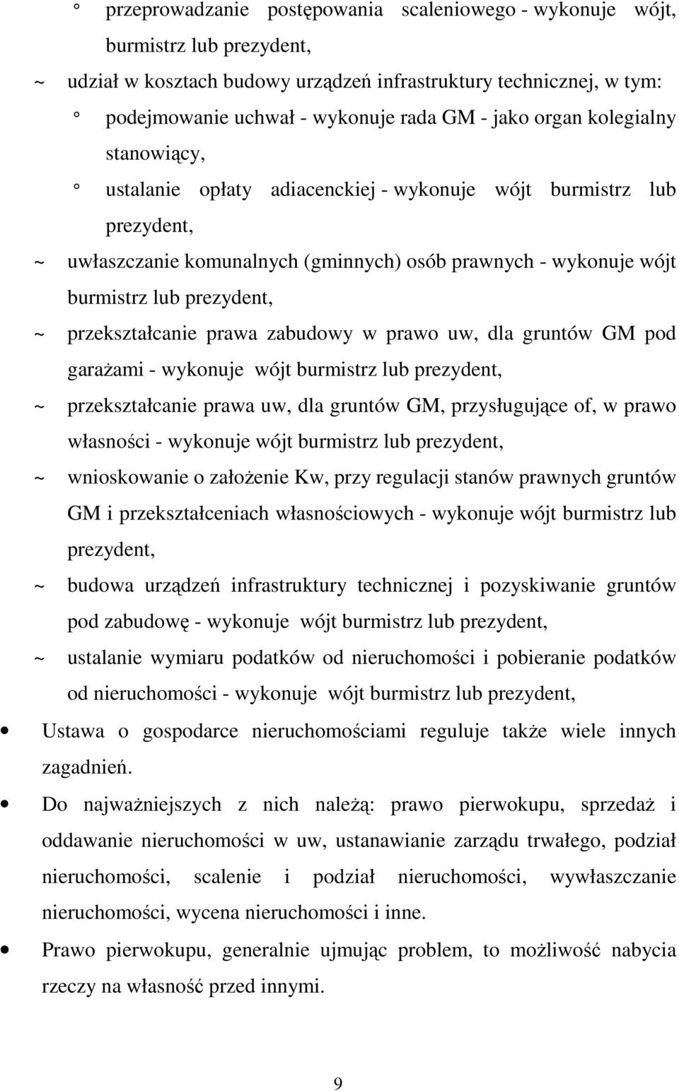 przekształcanie prawa zabudowy w prawo uw, dla gruntów GM pod garaŝami - wykonuje wójt burmistrz lub prezydent, ~ przekształcanie prawa uw, dla gruntów GM, przysługujące of, w prawo własności -