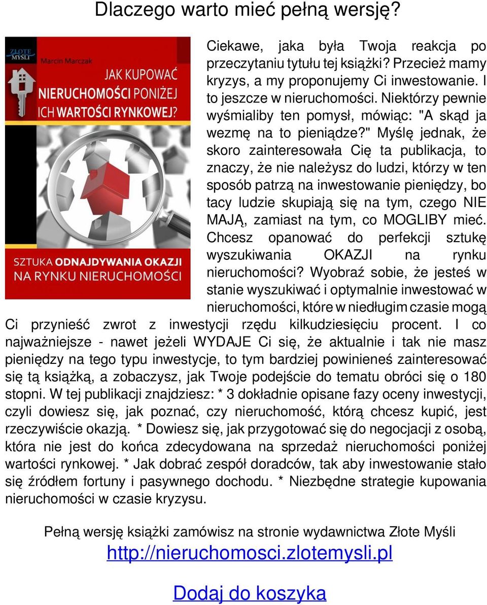 " Myślę jednak, że skoro zainteresowała Cię ta publikacja, to znaczy, że nie należysz do ludzi, którzy w ten sposób patrzą na inwestowanie pieniędzy, bo tacy ludzie skupiają się na tym, czego NIE