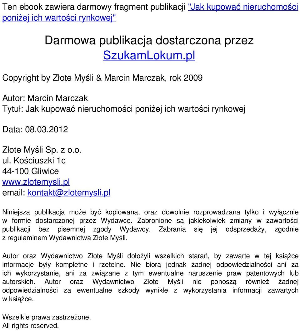 pl email: kontakt@zlotemysli.pl Niniejsza publikacja może być kopiowana, oraz dowolnie rozprowadzana tylko i wyłącznie w formie dostarczonej przez Wydawcę.