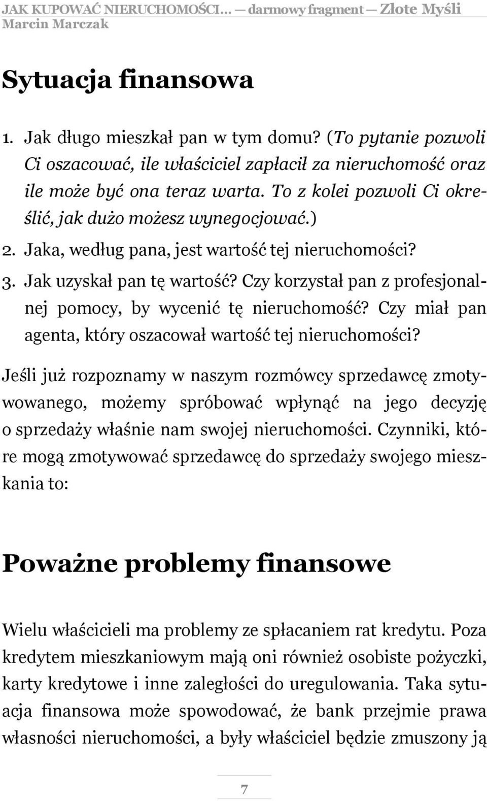 Czy korzystał pan z profesjonalnej pomocy, by wycenić tę nieruchomość? Czy miał pan agenta, który oszacował wartość tej nieruchomości?