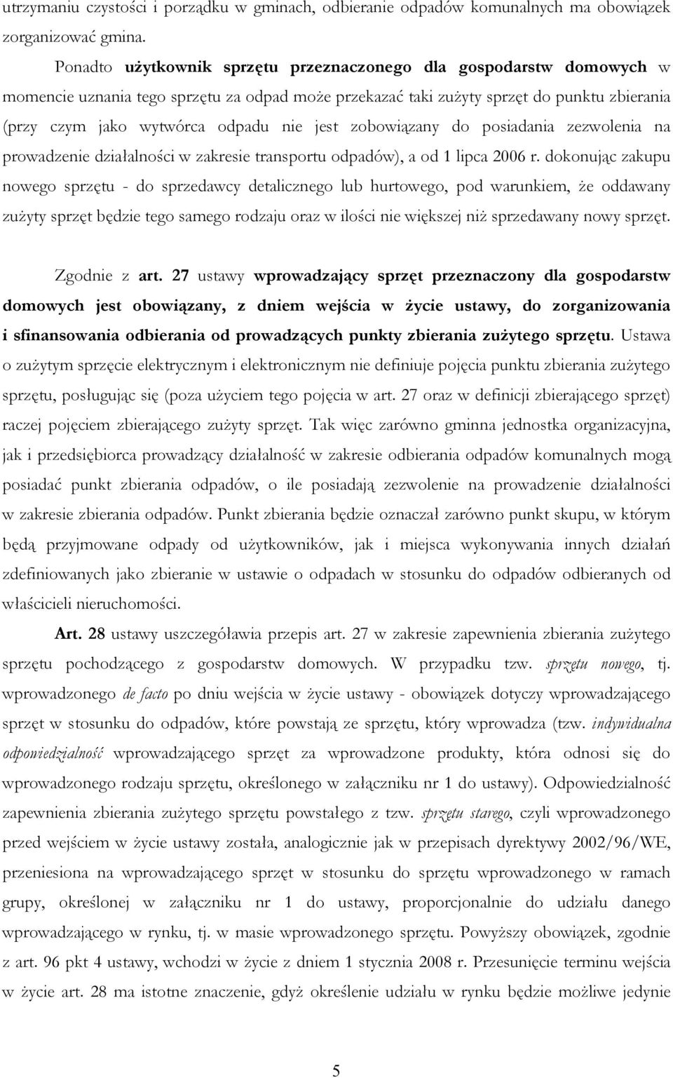 jest zobowiązany do posiadania zezwolenia na prowadzenie działalności w zakresie transportu odpadów), a od 1 lipca 2006 r.