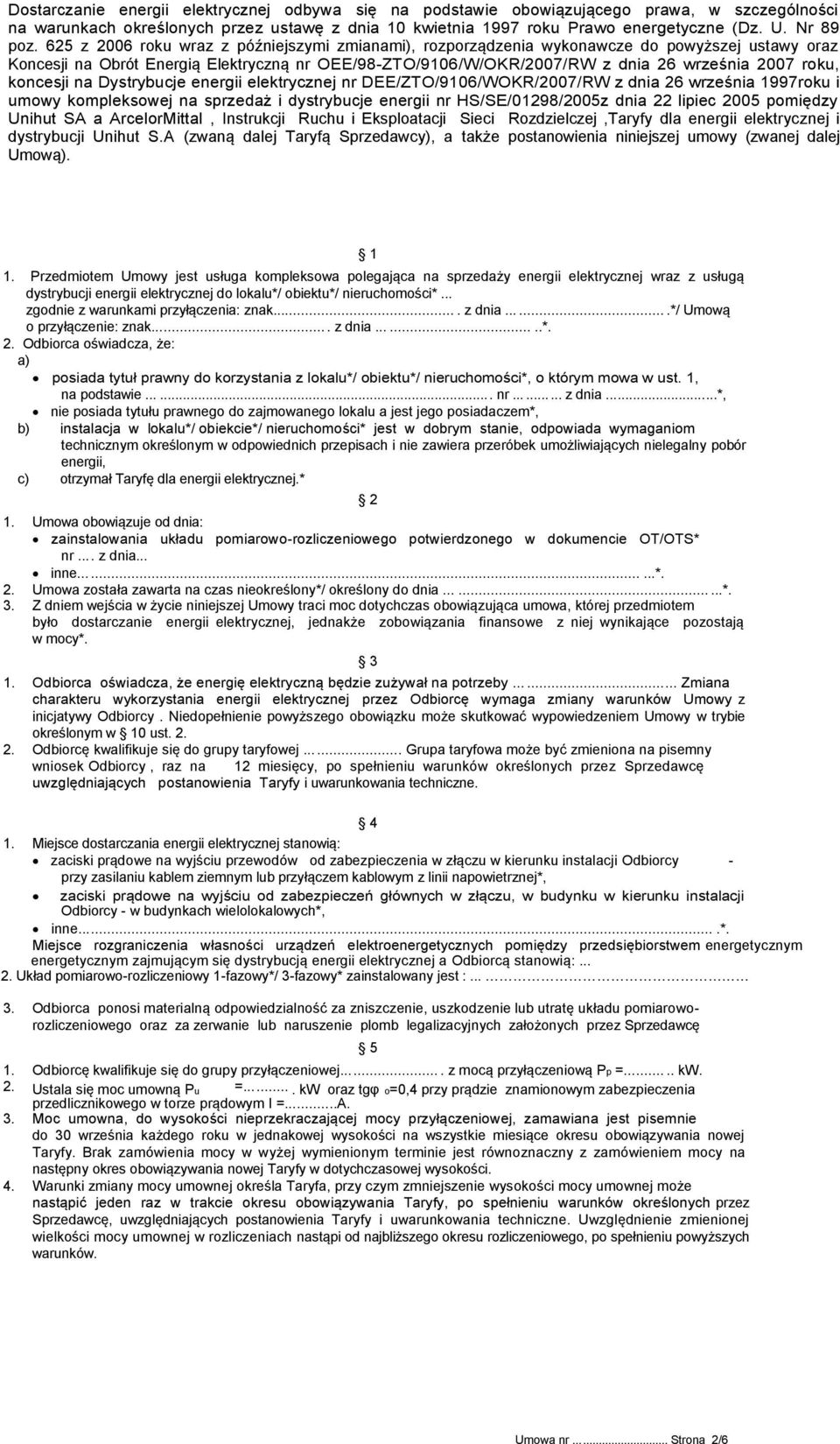 koncesji na Dystrybucje energii elektrycznej nr DEE/ZTO/9106/WOKR/2007/RW z dnia 26 września 1997roku i umowy kompleksowej na sprzedaż i dystrybucje energii nr HS/SE/01298/2005z dnia 22 lipiec 2005