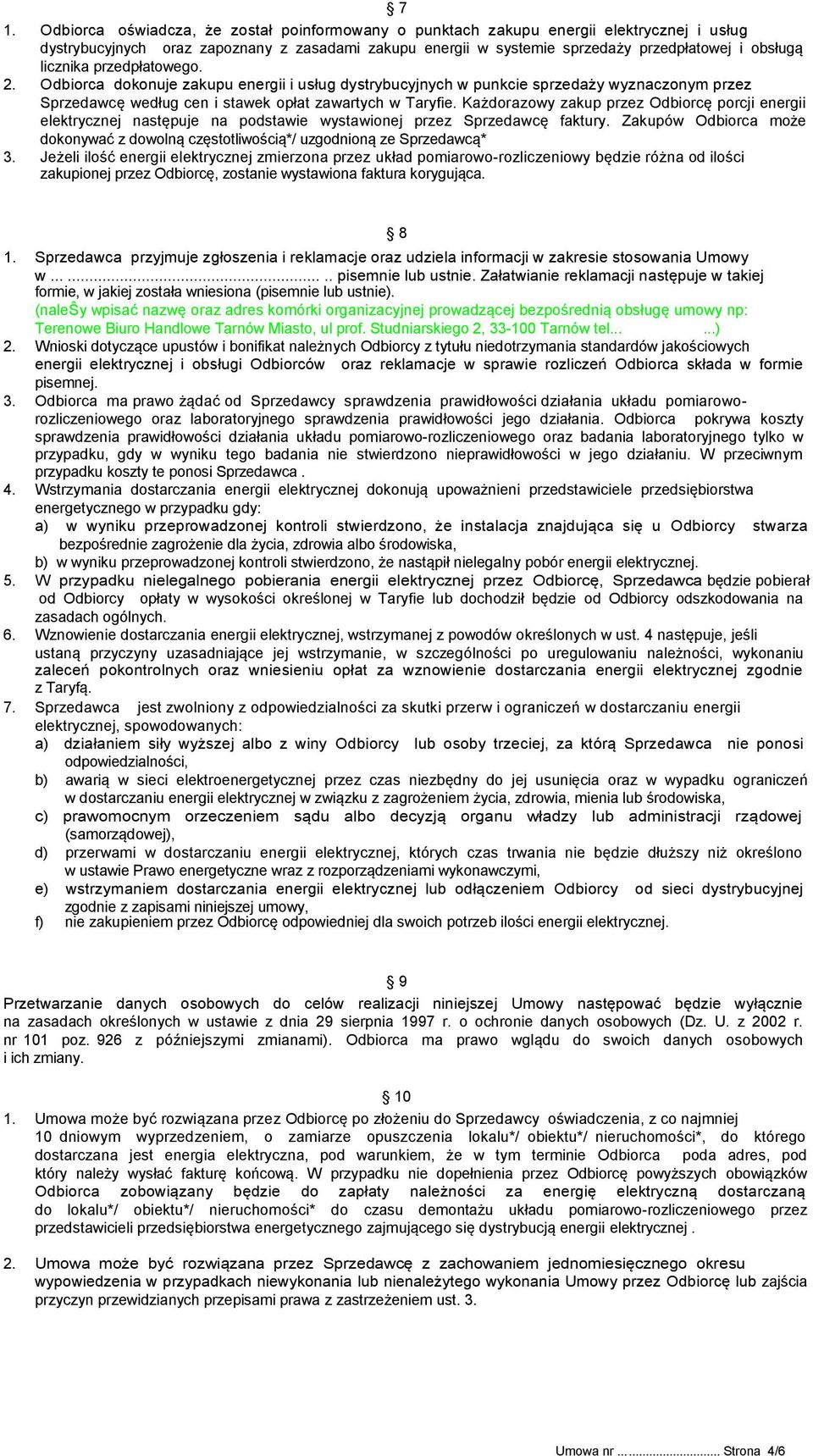 Każdorazowy zakup przez Odbiorcę porcji energii elektrycznej następuje na podstawie wystawionej przez Sprzedawcę faktury.