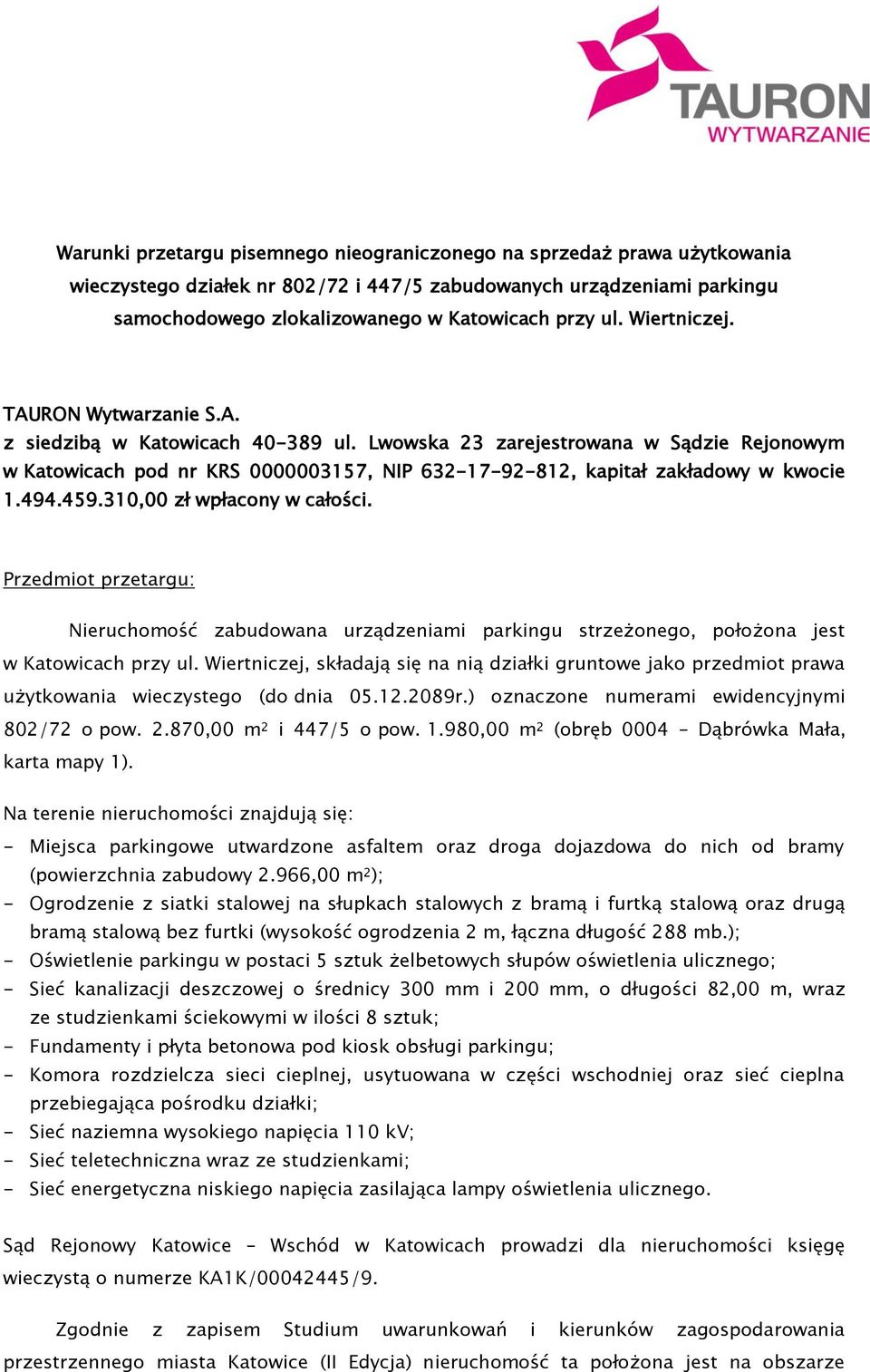 Lwowska 23 zarejestrowana w Sądzie Rejonowym w Katowicach pod nr KRS 0000003157, NIP 632-17-92-812, kapitał zakładowy w kwocie 1.494.459.310,00 zł wpłacony w całości.