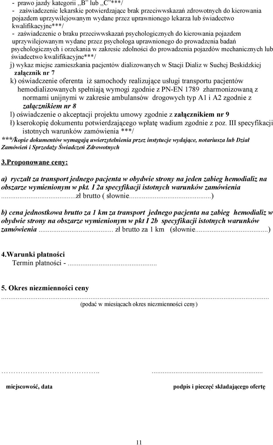 psychologicznych i orzekania w zakresie zdolności do prowadzenia pojazdów mechanicznych lub świadectwo kwalifikacyjne***/ j) wykaz miejsc zamieszkania pacjentów dializowanych w Stacji Dializ w Suchej