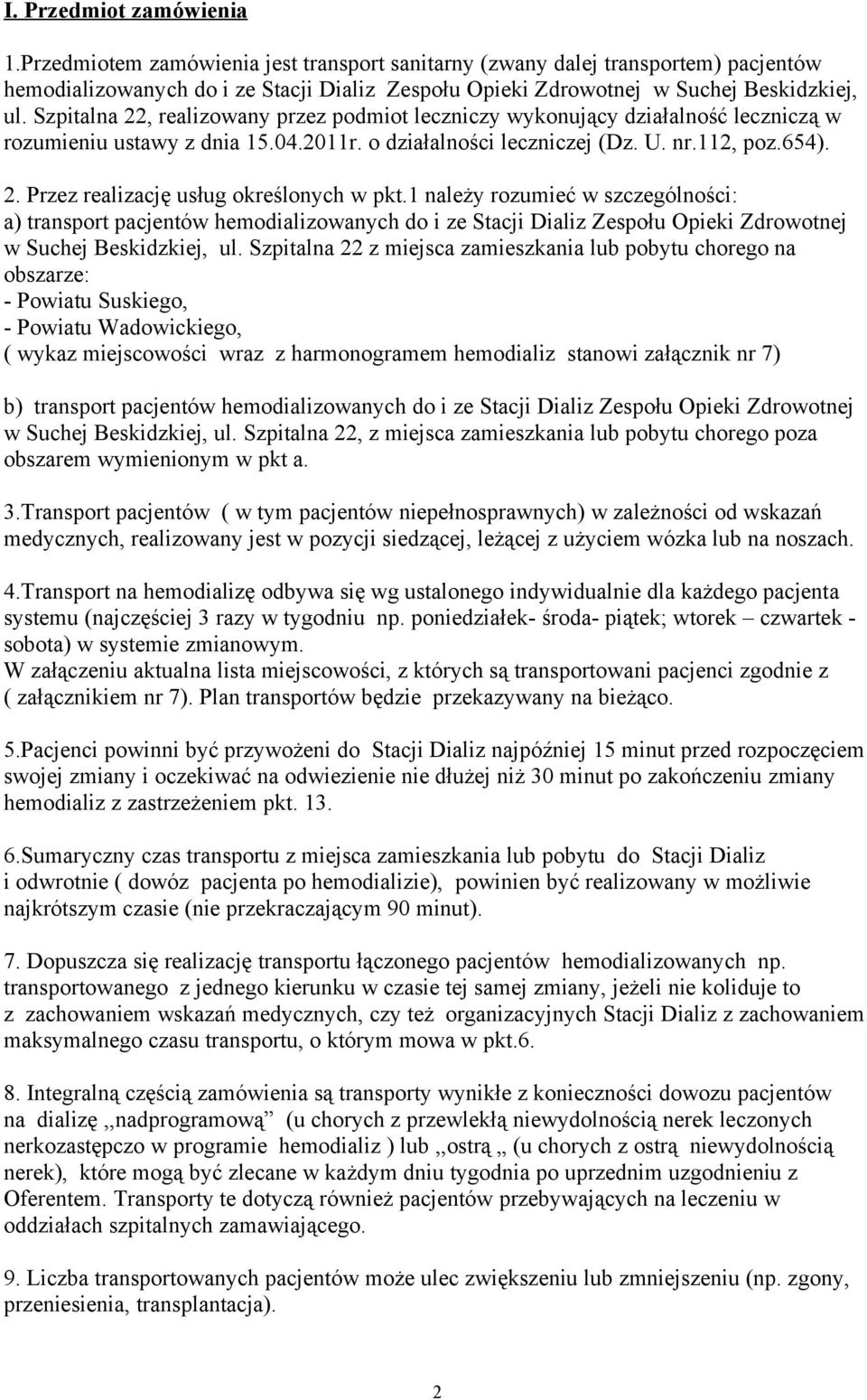 Szpitalna 22, realizowany przez podmiot leczniczy wykonujący działalność leczniczą w rozumieniu ustawy z dnia 15.04.2011r. o działalności leczniczej (Dz. U. nr.112, poz.654). 2. Przez realizację usług określonych w pkt.