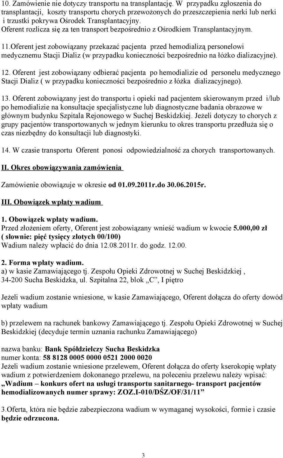 Oferent rozlicza się za ten transport bezpośrednio z Ośrodkiem Transplantacyjnym. 11.