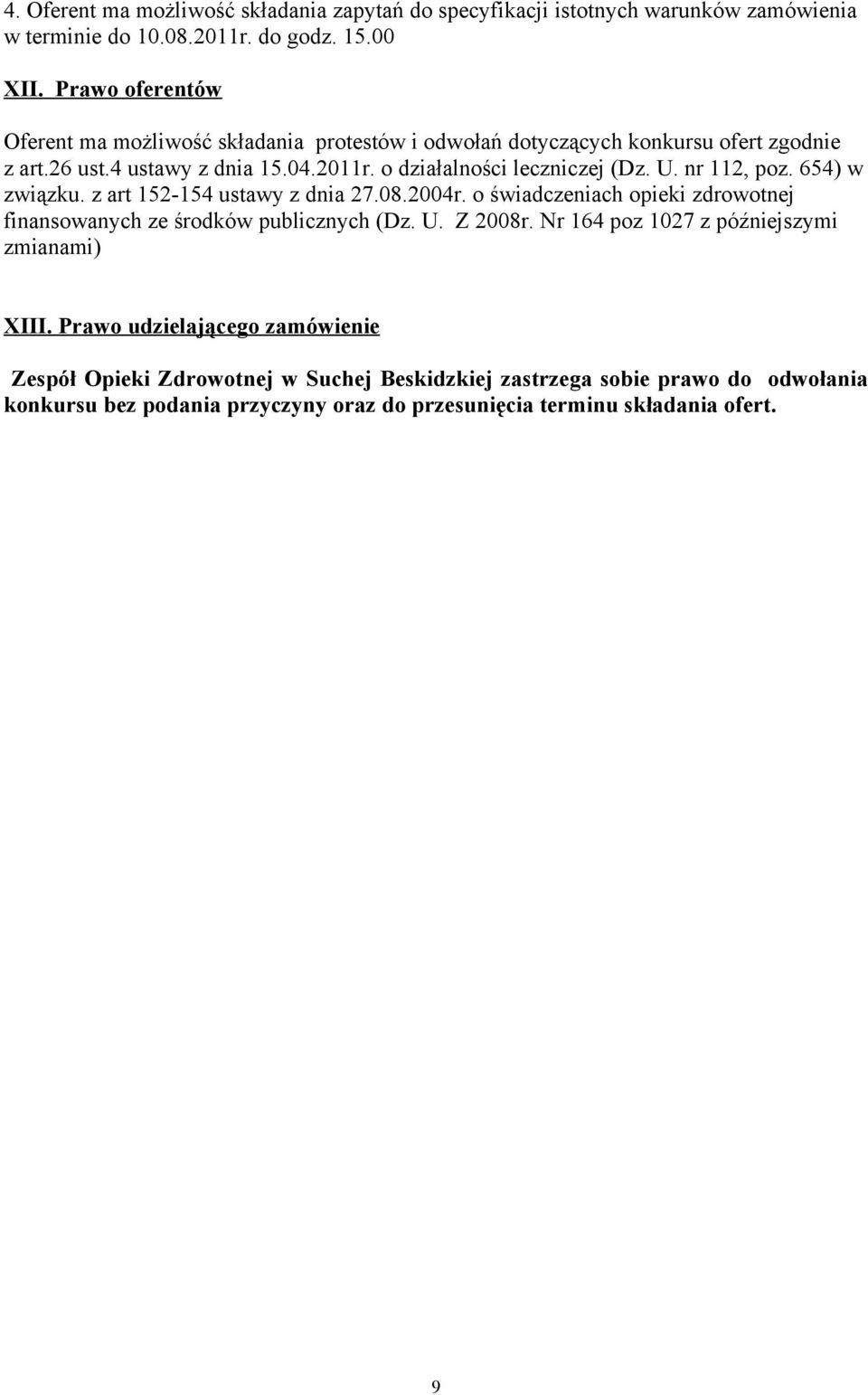 nr 112, poz. 654) w związku. z art 152-154 ustawy z dnia 27.08.2004r. o świadczeniach opieki zdrowotnej finansowanych ze środków publicznych (Dz. U. Z 2008r.