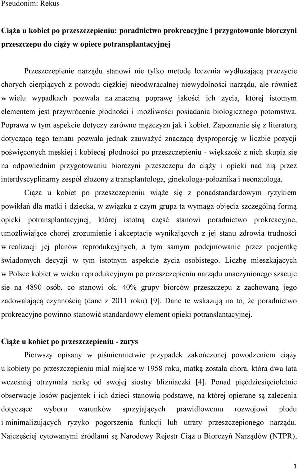 istotnym elementem jest przywrócenie płodności i możliwości posiadania biologicznego potomstwa. Poprawa w tym aspekcie dotyczy zarówno mężczyzn jak i kobiet.