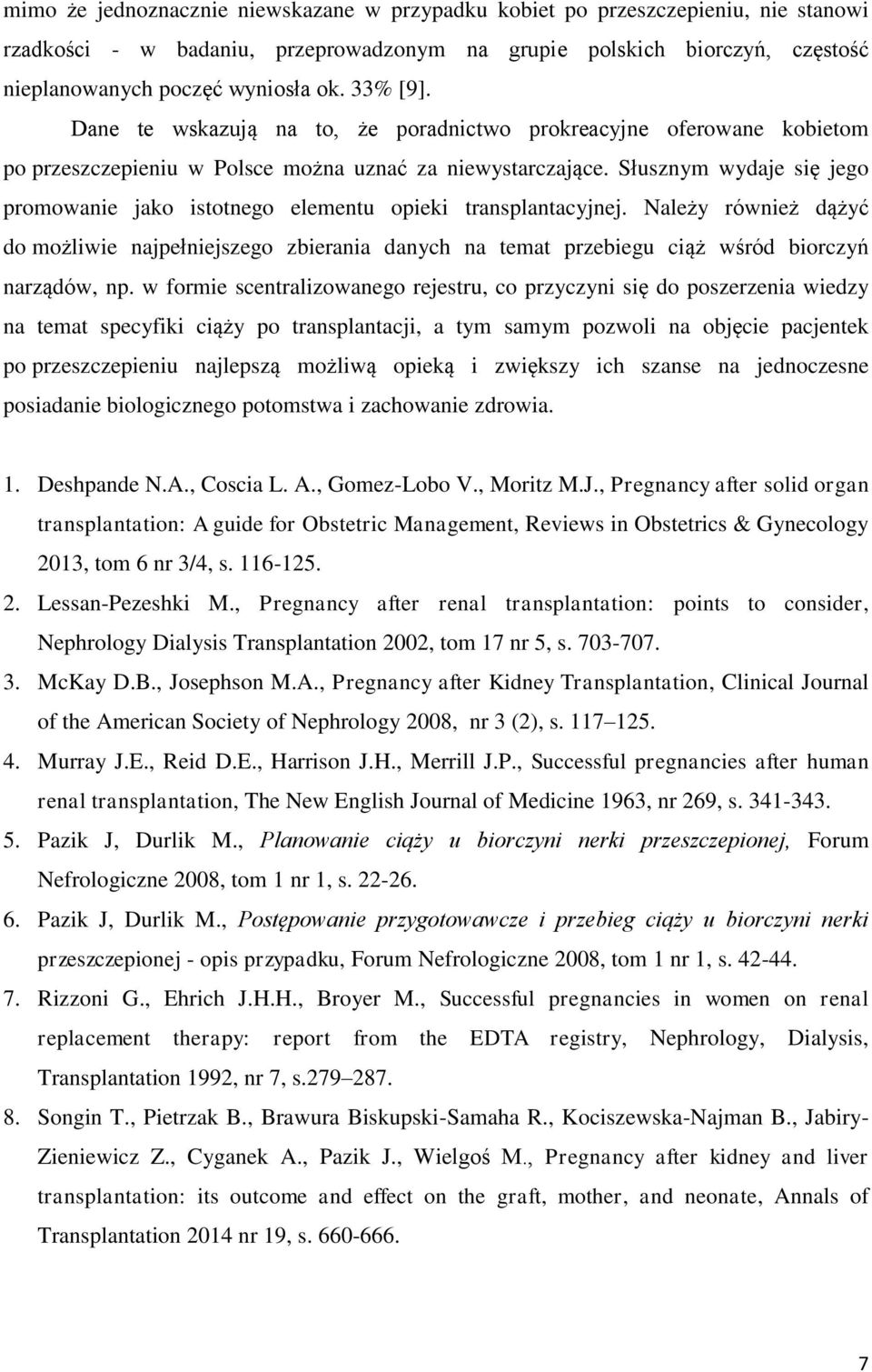 Słusznym wydaje się jego promowanie jako istotnego elementu opieki transplantacyjnej.