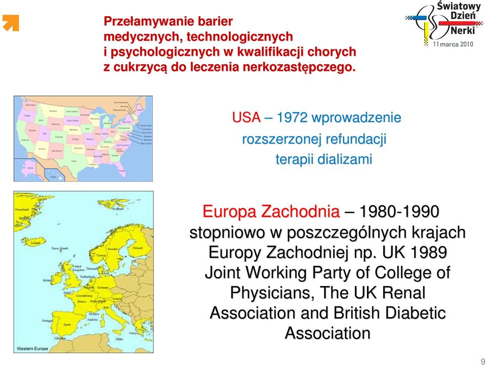 USA 1972 wprowadzenie rozszerzonej refundacji terapii dializami Europa Zachodnia 1980-1990 1990