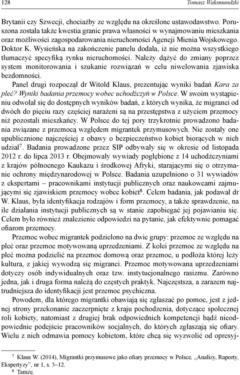 Wysieńska na zakończenie panelu dodała, iż nie można wszystkiego tłumaczyć specyfiką rynku nieruchomości.