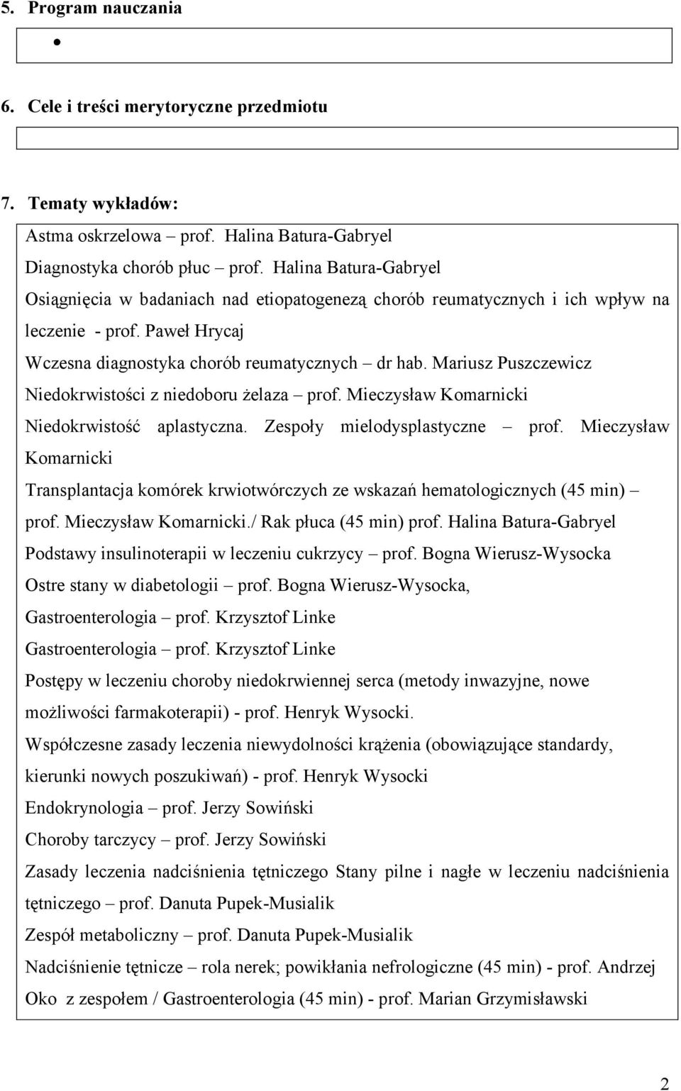 Mariusz Puszczewicz Niedokrwistości z niedoboru żelaza prof. Mieczysław Komarnicki Niedokrwistość aplastyczna. Zespoły mielodysplastyczne prof.