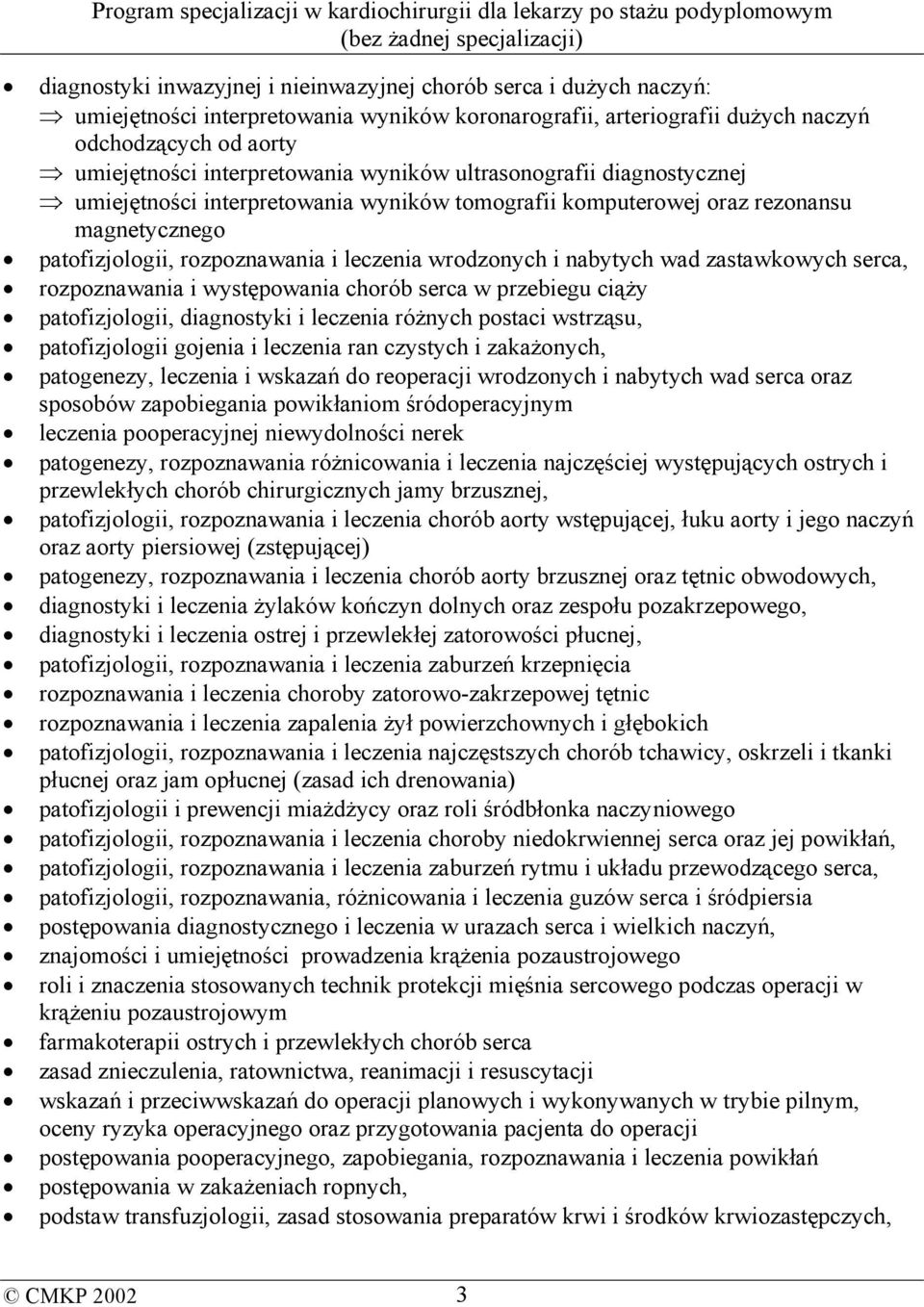 nabytych wad zastawkowych serca, rozpoznawania i występowania chorób serca w przebiegu ciąży patofizjologii, diagnostyki i leczenia różnych postaci wstrząsu, patofizjologii gojenia i leczenia ran