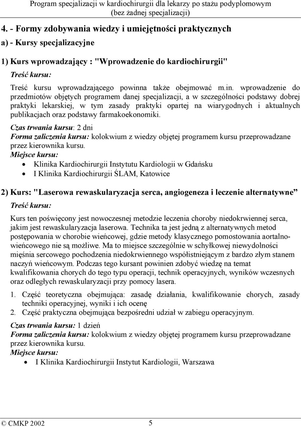 wprowadzenie do przedmiotów objętych programem danej specjalizacji, a w szczególności podstawy dobrej praktyki lekarskiej, w tym zasady praktyki opartej na wiarygodnych i aktualnych publikacjach oraz