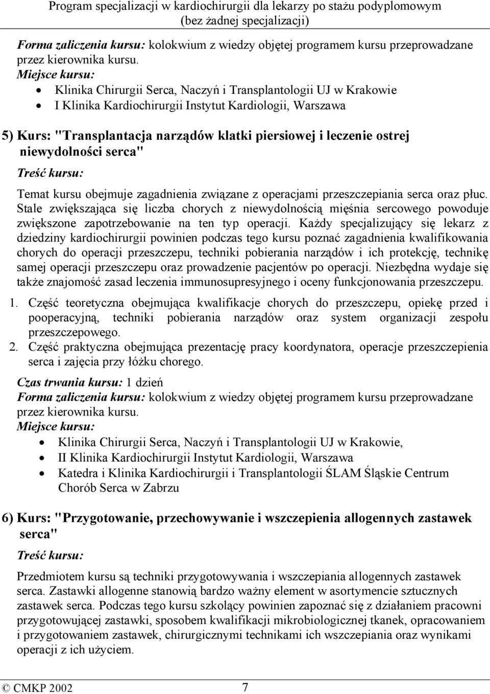 Stale zwiększająca się liczba chorych z niewydolnością mięśnia sercowego powoduje zwiększone zapotrzebowanie na ten typ operacji.