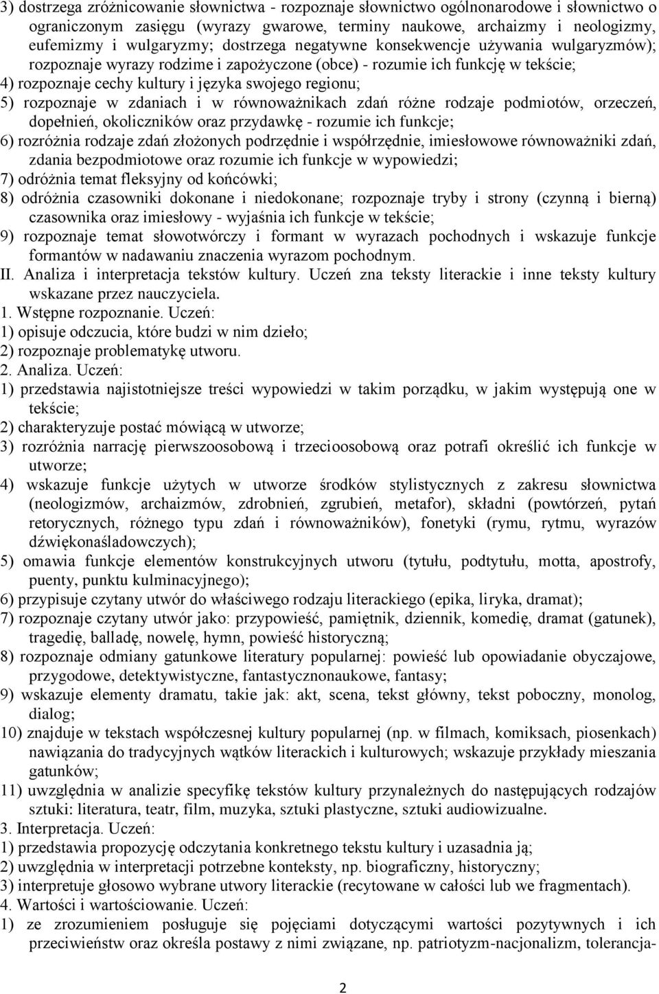 rozpoznaje w zdaniach i w równoważnikach zdań różne rodzaje podmiotów, orzeczeń, dopełnień, okoliczników oraz przydawkę - rozumie ich funkcje; 6) rozróżnia rodzaje zdań złożonych podrzędnie i