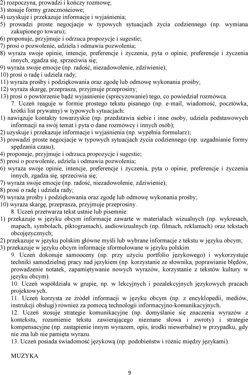 pyta o opinie, preferencje i życzenia innych, zgadza się, sprzeciwia się; 9) wyraża swoje emocje (np.