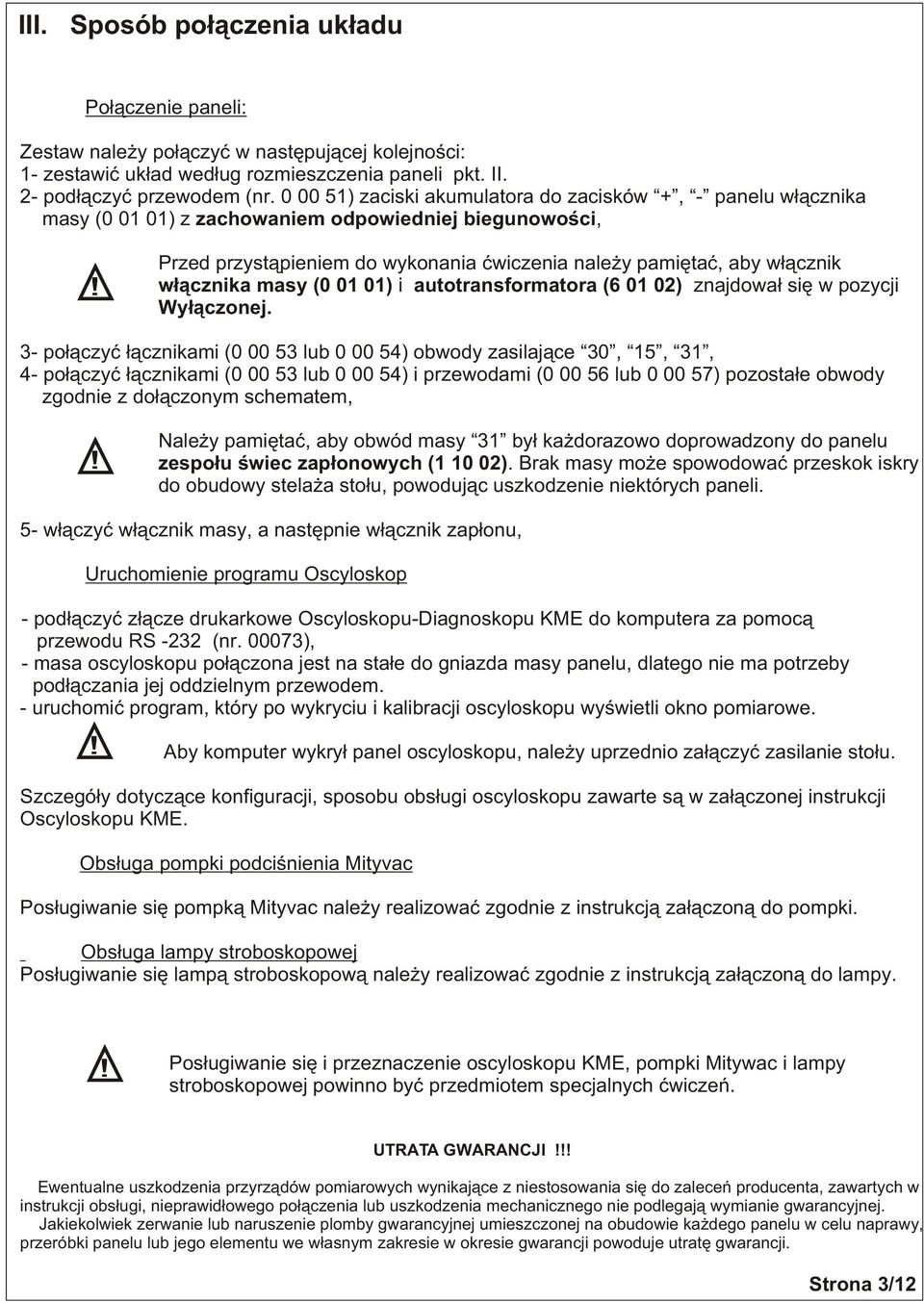 Przed przyst¹pieniem d wyknania æwiczenia nale y pamiêtaæ, aby w³¹cznik w³¹cznika masy (0 0 0) i auttransfrmatra ( 0 0) znajdwa³ siê w pzycji Wy³¹cznej.