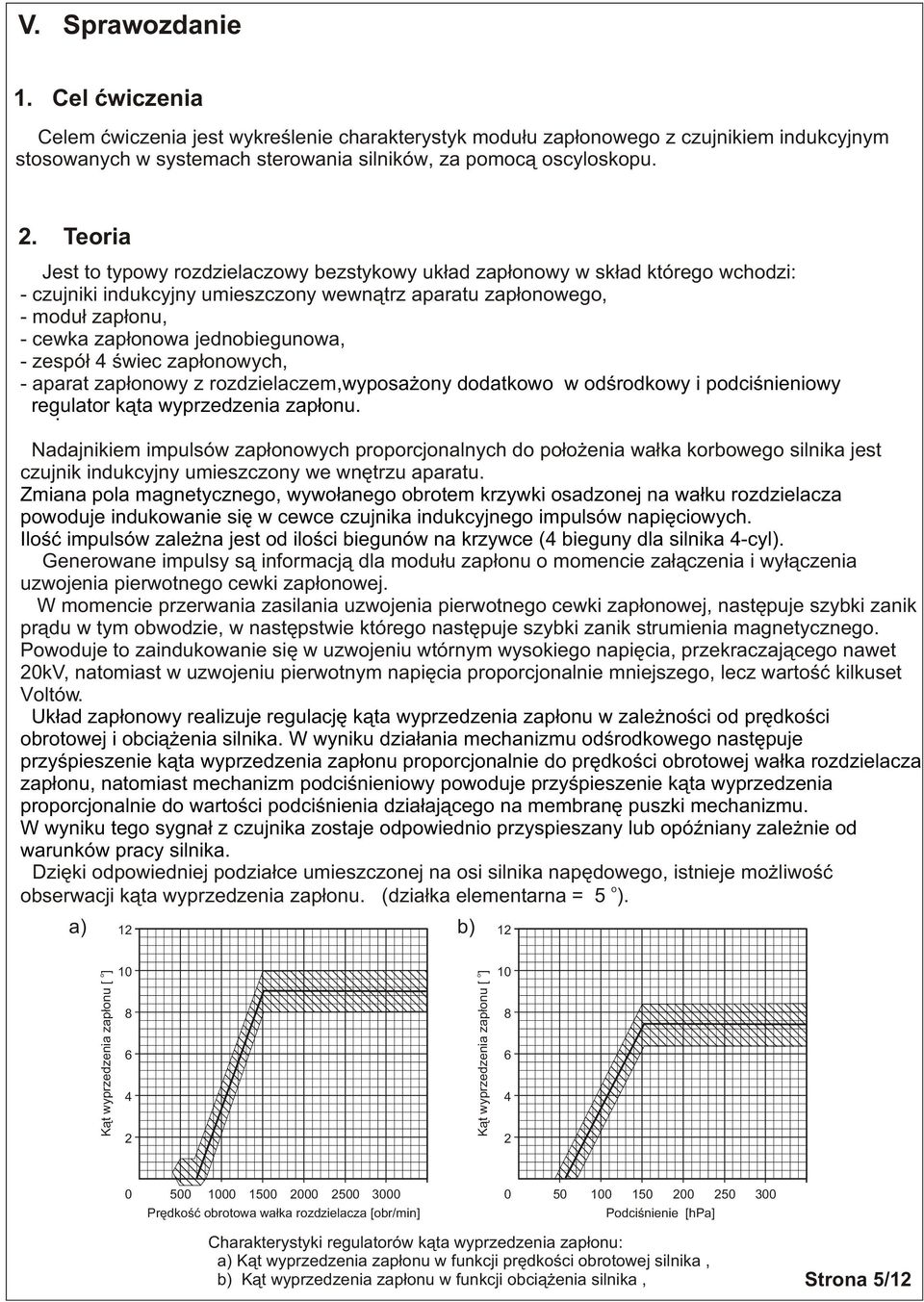 œwiec zap³nwych, - aparat zap³nwy z rzdzielaczem,wypsa ny ddatkw w dœrdkwy i pdciœnieniwy regulatr. k¹ta wyprzedzenia zap³nu.