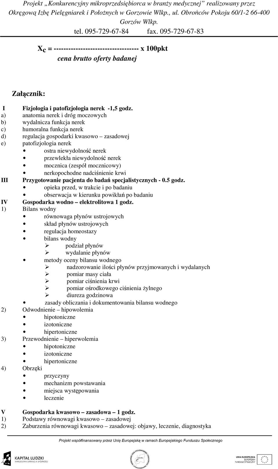 niewydolność nerek mocznica (zespół mocznicowy) nerkopochodne nadciśnienie krwi III Przygotowanie pacjenta do badań specjalistycznych - 0.5 godz.