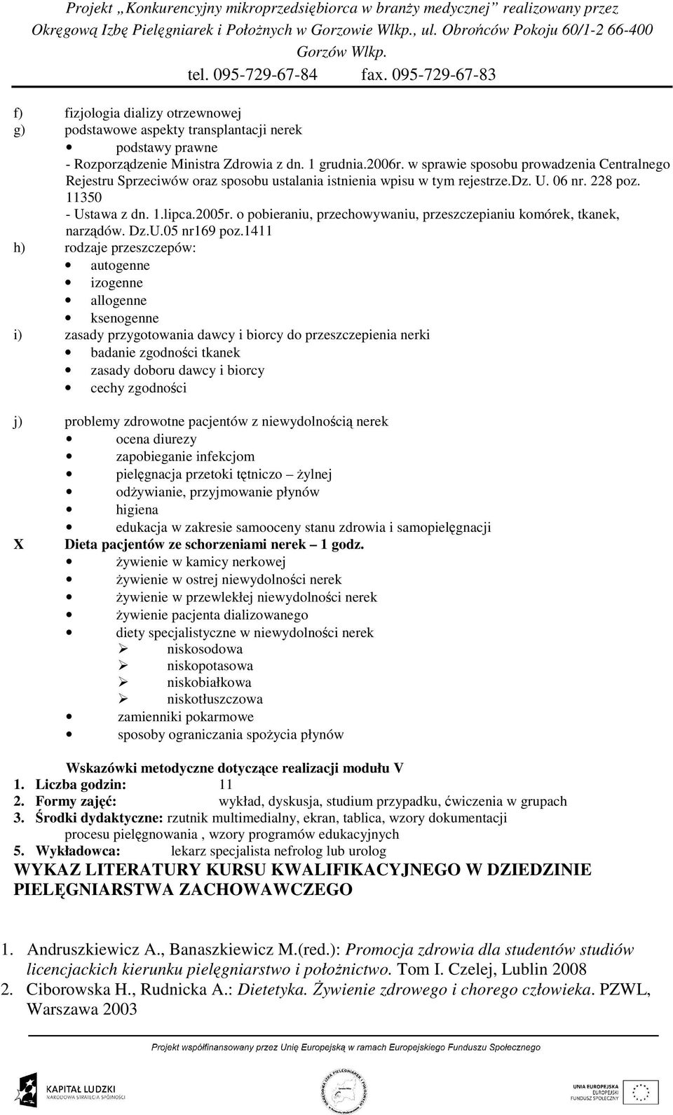 o pobieraniu, przechowywaniu, przeszczepianiu komórek, tkanek, narządów. Dz.U.05 nr169 poz.