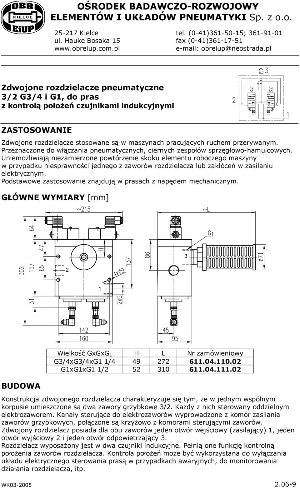 Przeznaczone do włączania pneumatycznych, ciernych zespołów sprzęgłowo-hamulcowych.