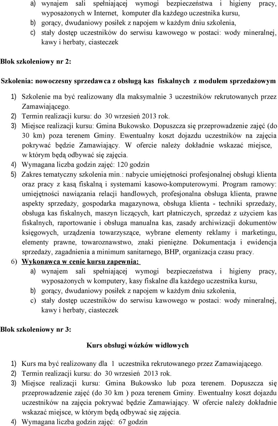 wrzesień 2013 rok. 3) Miejsce realizacji kursu: Gmina Bukowsko. Dopuszcza się przeprowadzenie zajęć (do 30 km) poza terenem Gminy.