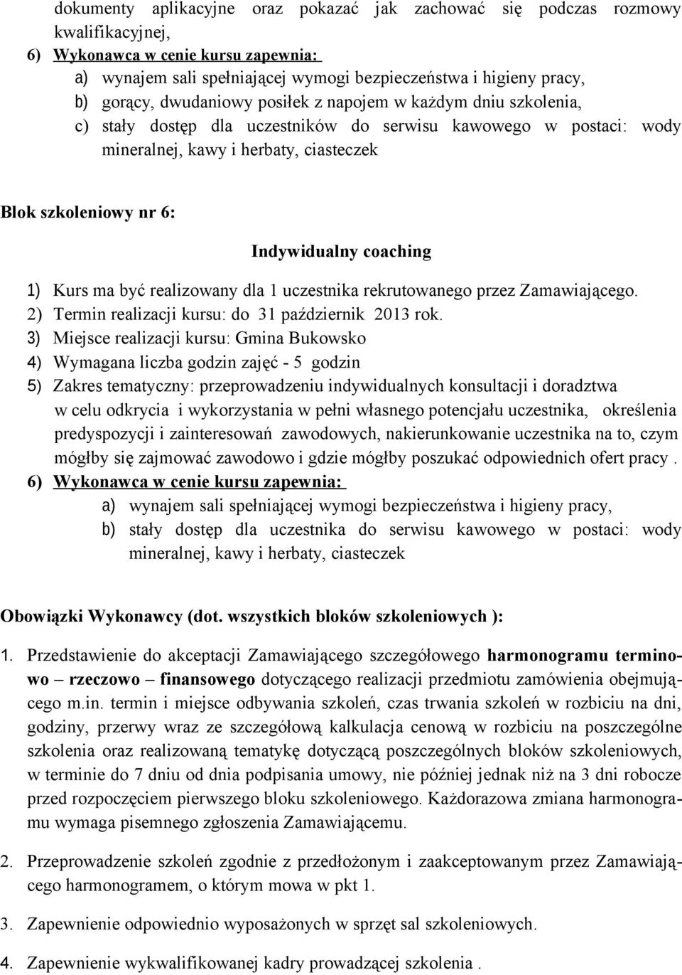 3) Miejsce realizacji kursu: Gmina Bukowsko 4) Wymagana liczba godzin zajęć - 5 godzin 5) Zakres tematyczny: przeprowadzeniu indywidualnych konsultacji i doradztwa w celu odkrycia i wykorzystania w