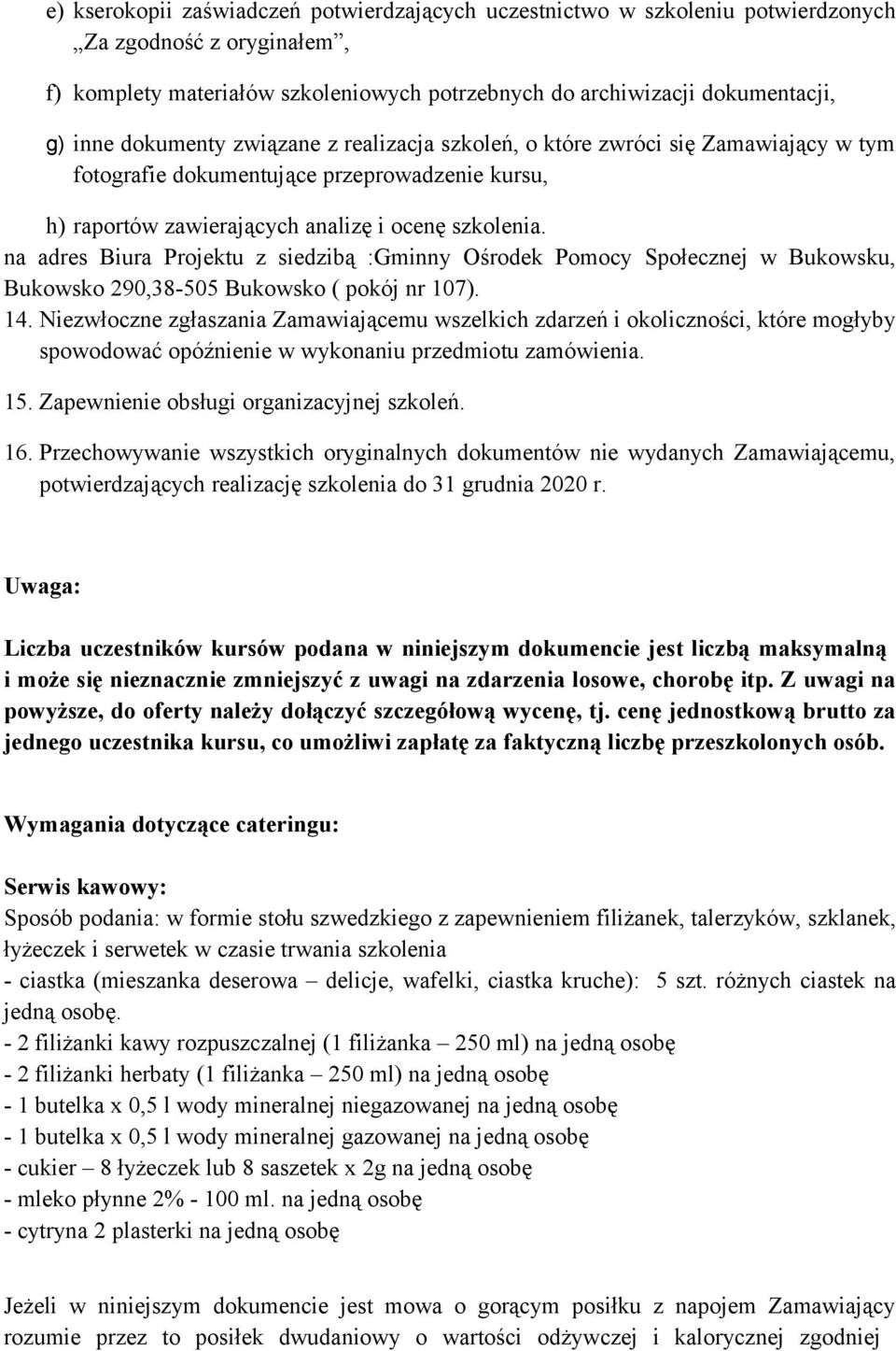 na adres Biura Projektu z siedzibą :Gminny Ośrodek Pomocy Społecznej w Bukowsku, Bukowsko 290,38-505 Bukowsko ( pokój nr 107). 14.