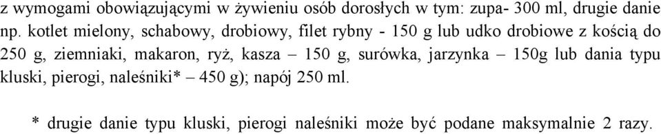 ziemniaki, makaron, ryż, kasza 150 g, surówka, jarzynka 150g lub dania typu kluski, pierogi,