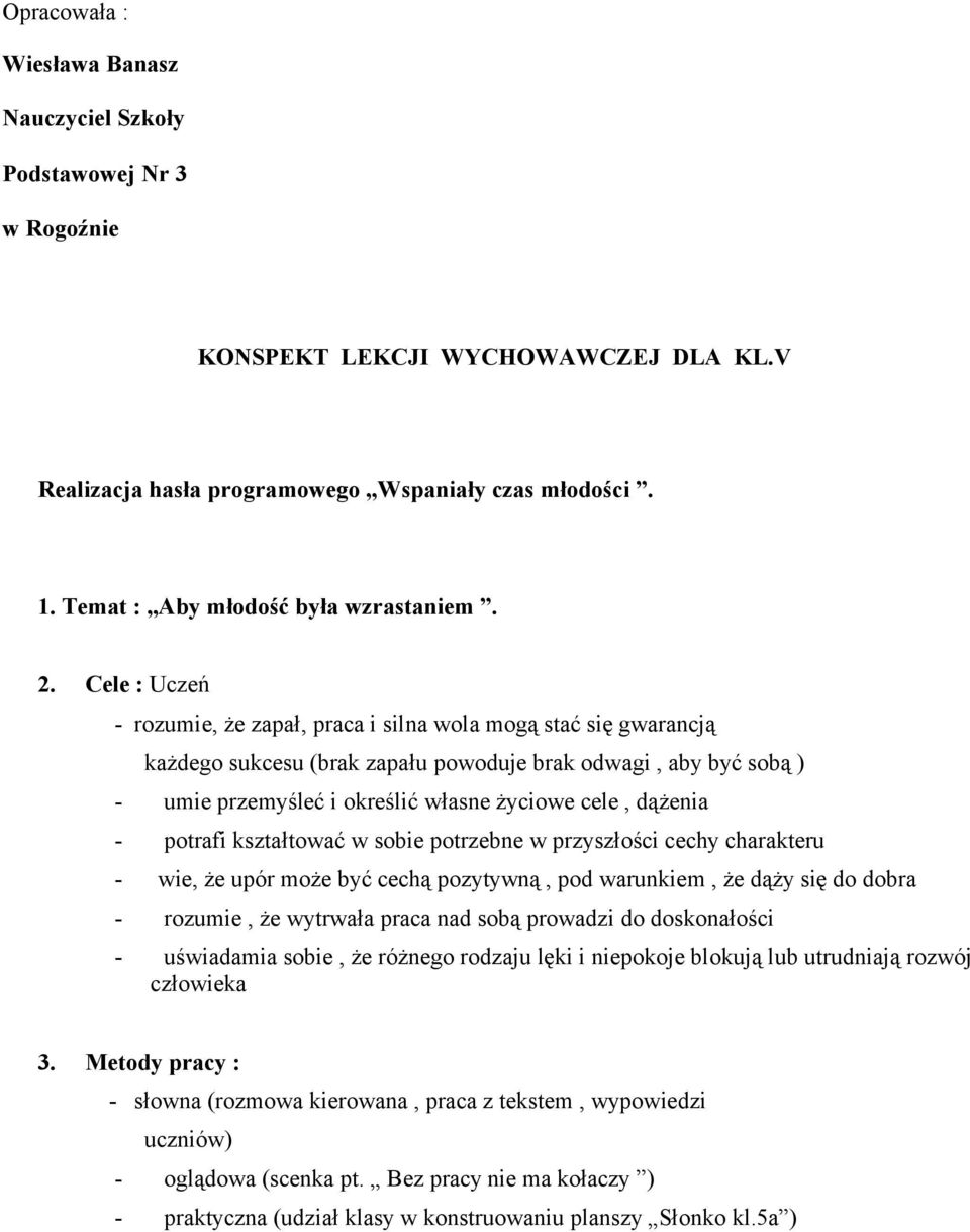 Cele : Uczeń - rozumie, że zapał, praca i silna wola mogą stać się gwarancją każdego sukcesu (brak zapału powoduje brak odwagi, aby być sobą ) - umie przemyśleć i określić własne życiowe cele,