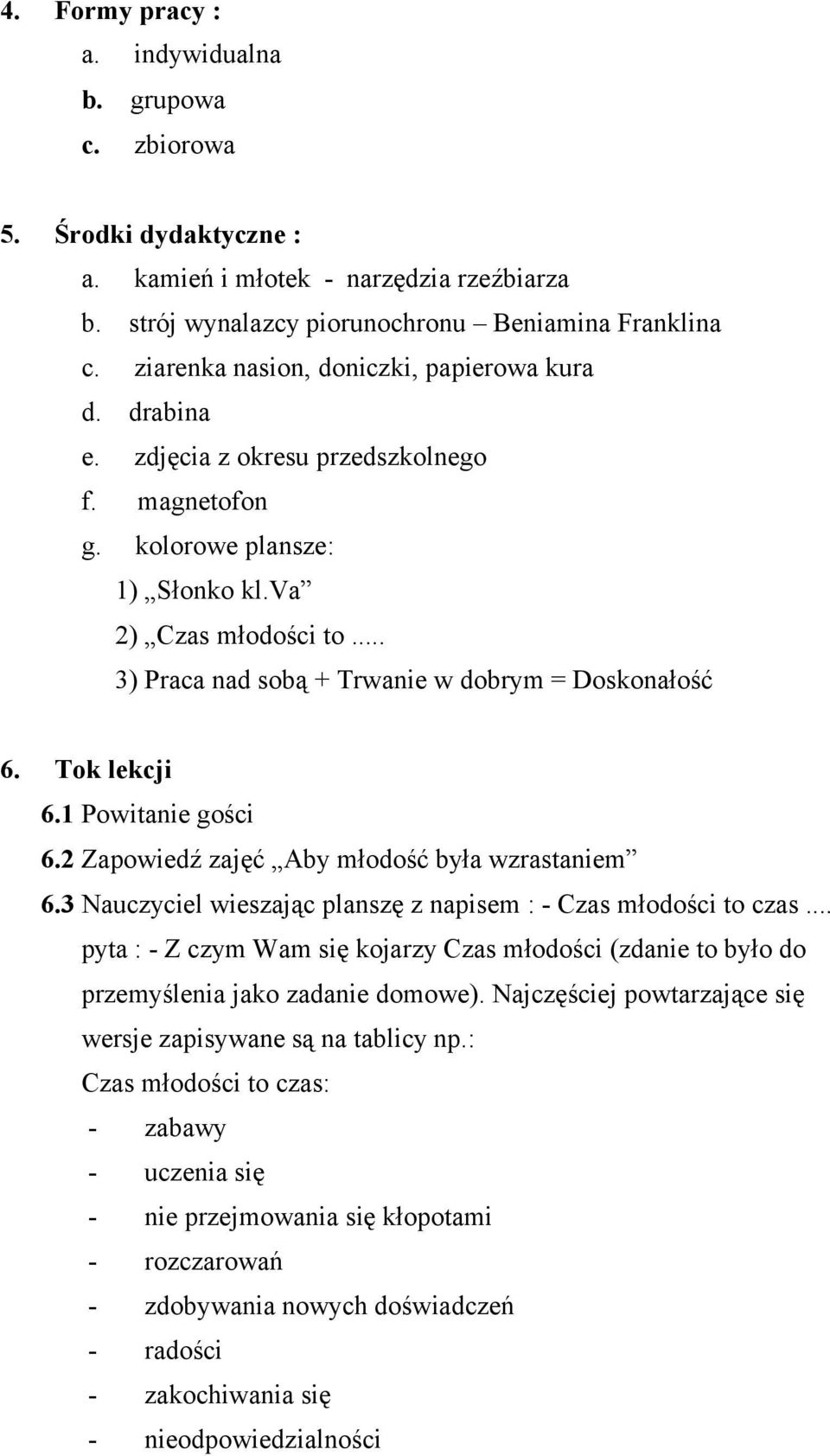 .. 3) Praca nad sobą + Trwanie w dobrym = Doskonałość 6. Tok lekcji 6.1 Powitanie gości 6.2 Zapowiedź zajęć Aby młodość była wzrastaniem 6.