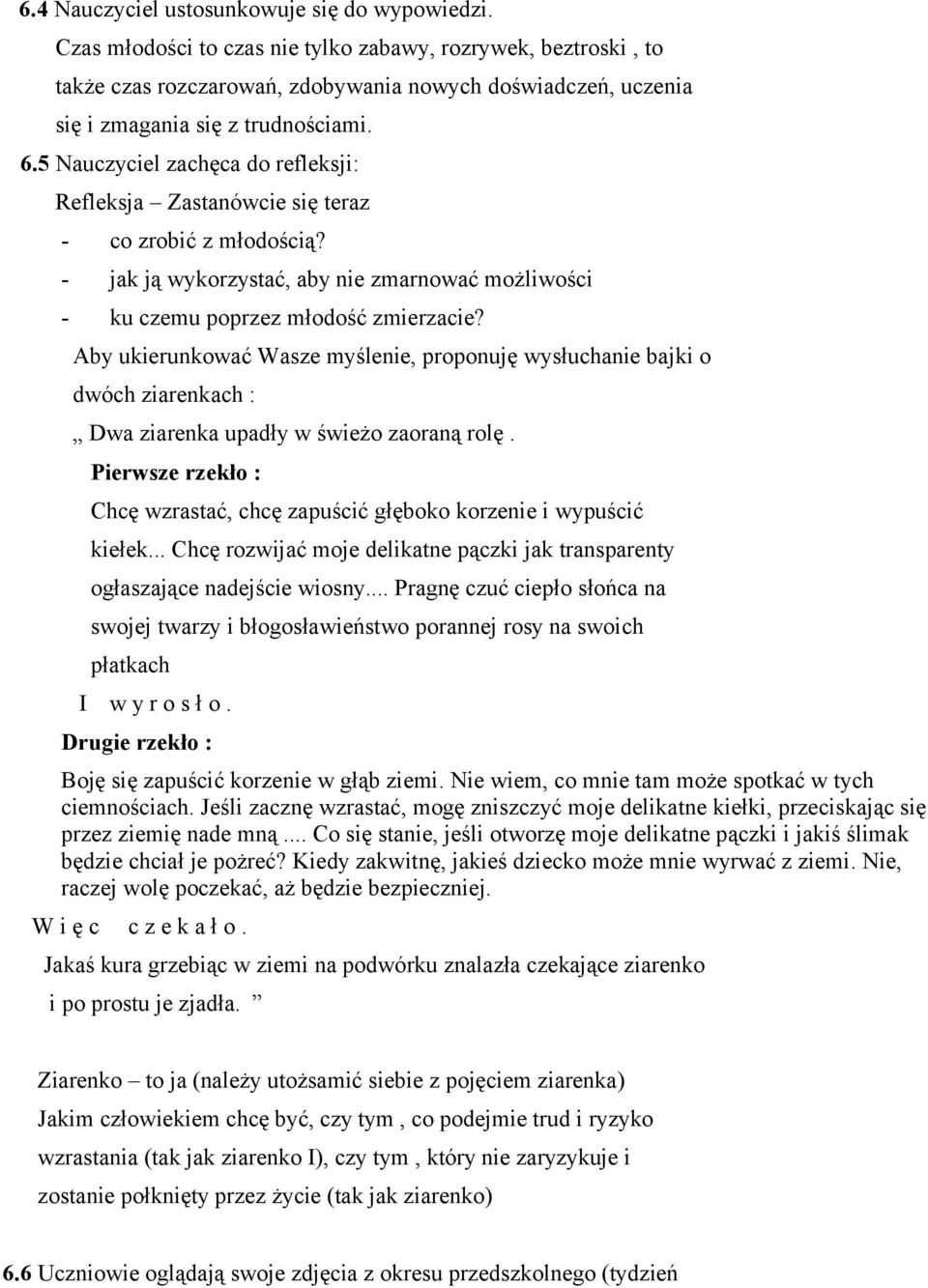 5 Nauczyciel zachęca do refleksji: Refleksja Zastanówcie się teraz - co zrobić z młodością? - jak ją wykorzystać, aby nie zmarnować możliwości - ku czemu poprzez młodość zmierzacie?