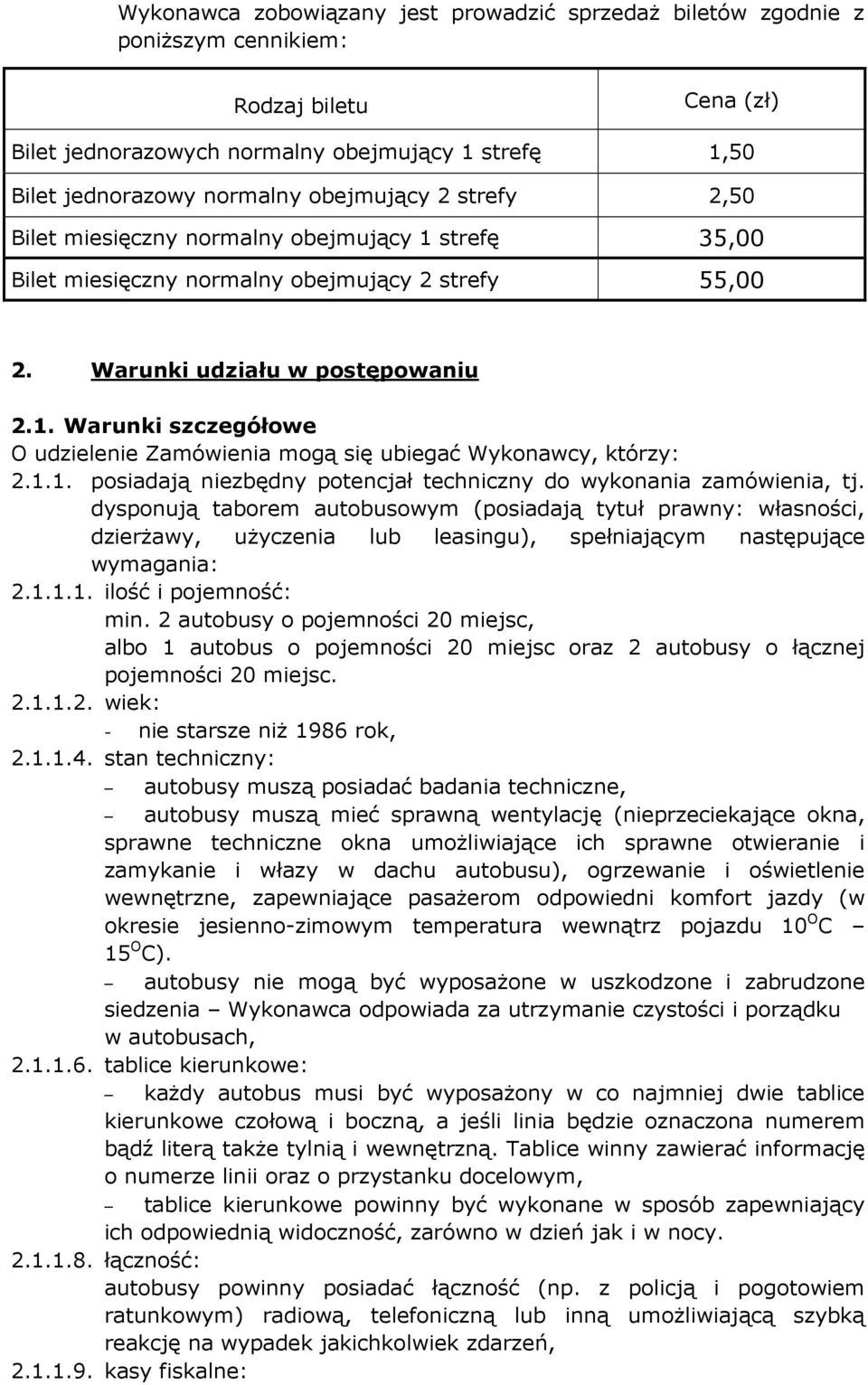 1.1. posiadają niezbędny potencjał techniczny do wykonania zamówienia, tj.