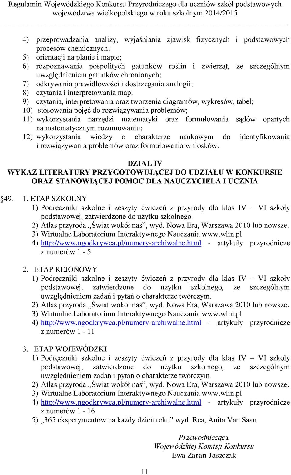 wykresów, tabel; 10) stosowania pojęć do rozwiązywania problemów; 11) wykorzystania narzędzi matematyki oraz formułowania sądów opartych na matematycznym rozumowaniu; 12) wykorzystania wiedzy o